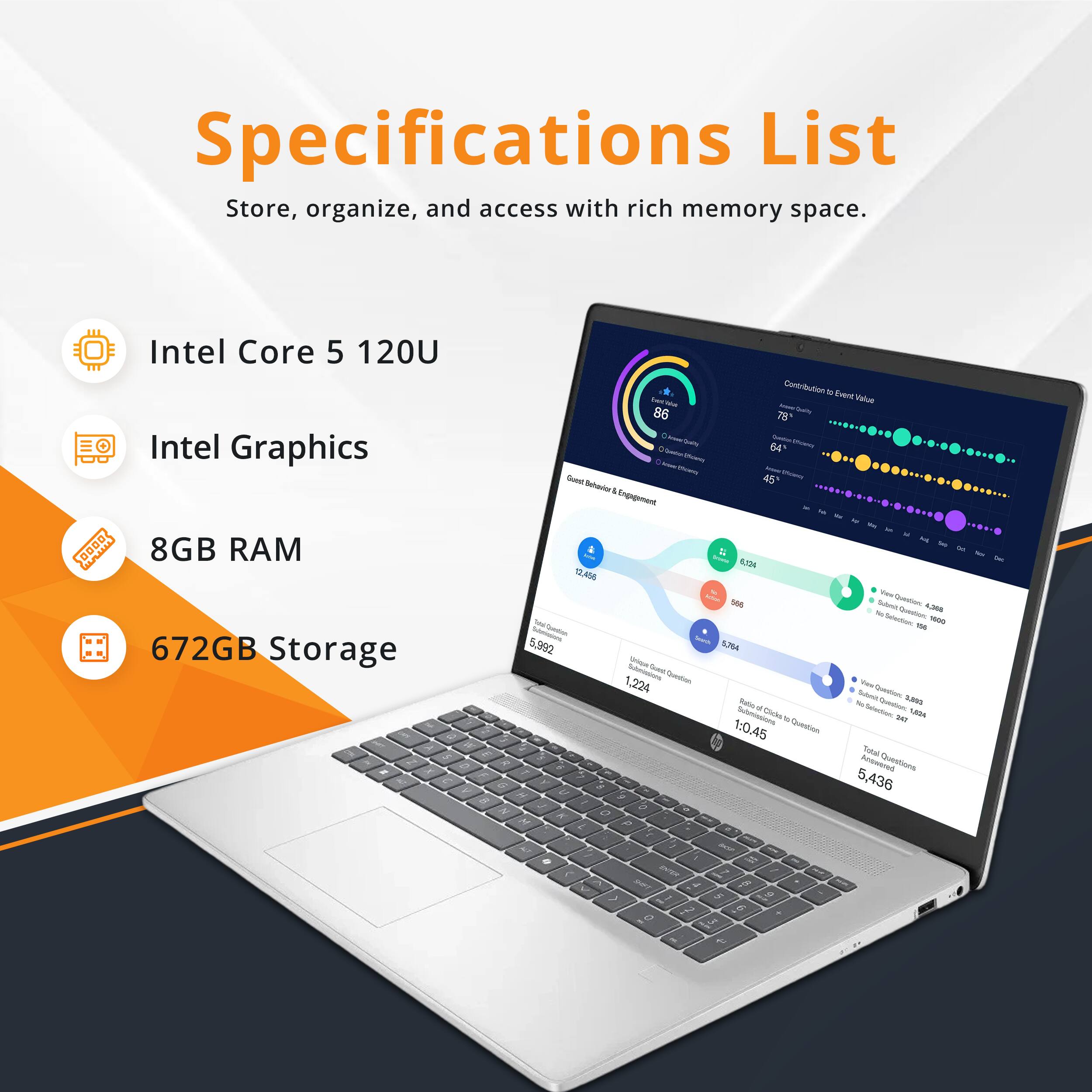 Specifications List  
Store, organize, and access with rich memory space.

- Intel Core 5 120U
- Intel Graphics
- 8GB RAM
- 672GB Storage