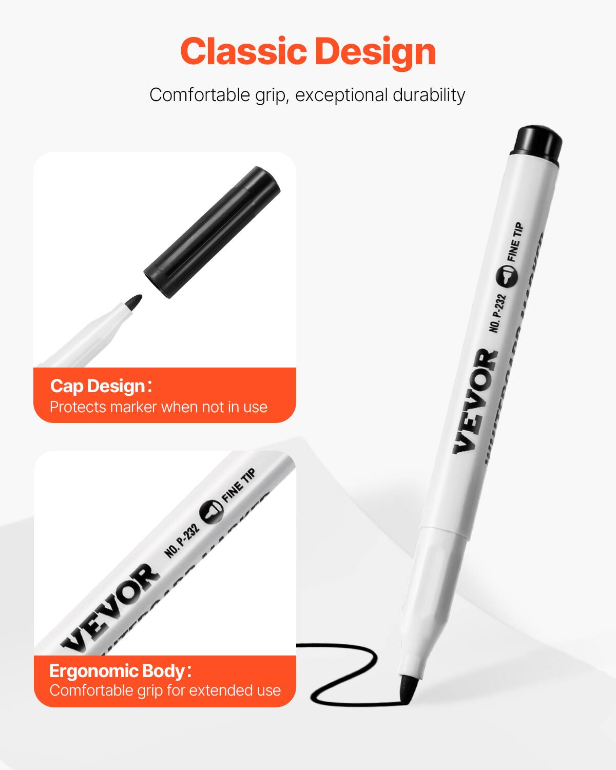 Classic Design  
Comfortable grip, exceptional durability  

Cap Design:  
Protects marker when not in use  

Ergonomic Body:  
Comfortable grip for extended use  

VEVOR  
NO. P-232  
FINE TIP