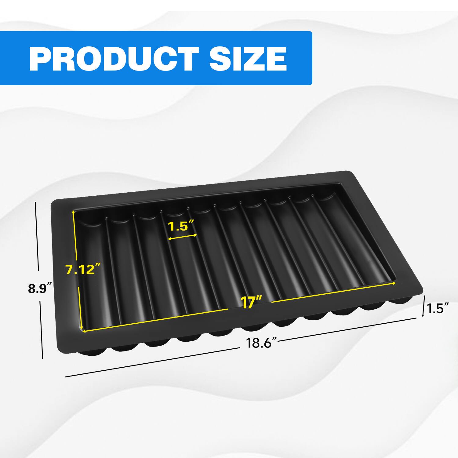 PRODUCT SIZE
1.5"
8.9"
7.12"
17"
1.5"
18.6"