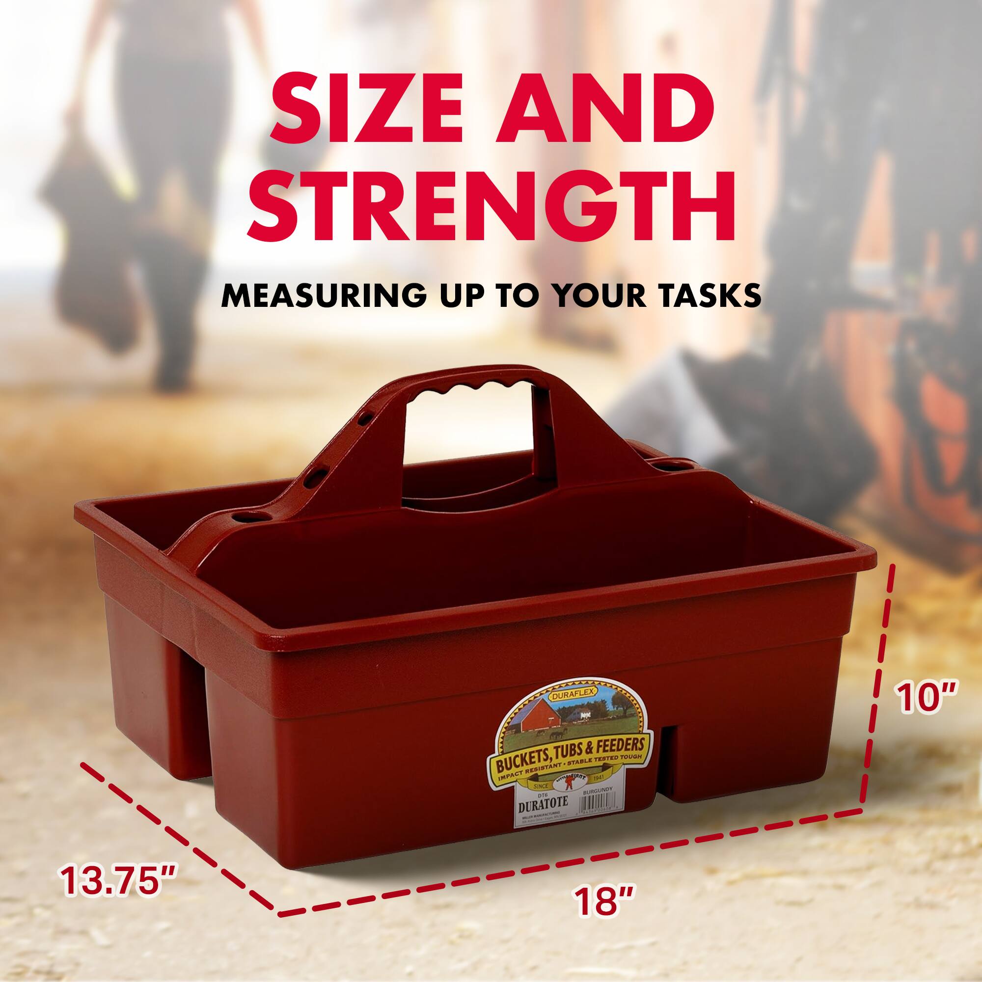 SIZE AND STRENGTH  
MEASURING UP TO YOUR TASKS  

OURAPLEX NRSEERSD TUBS & FEEDERS CONTRN nem BUCKETS, ITT C..... OA - - -.. DURATOTE 10" 13.75" 18"