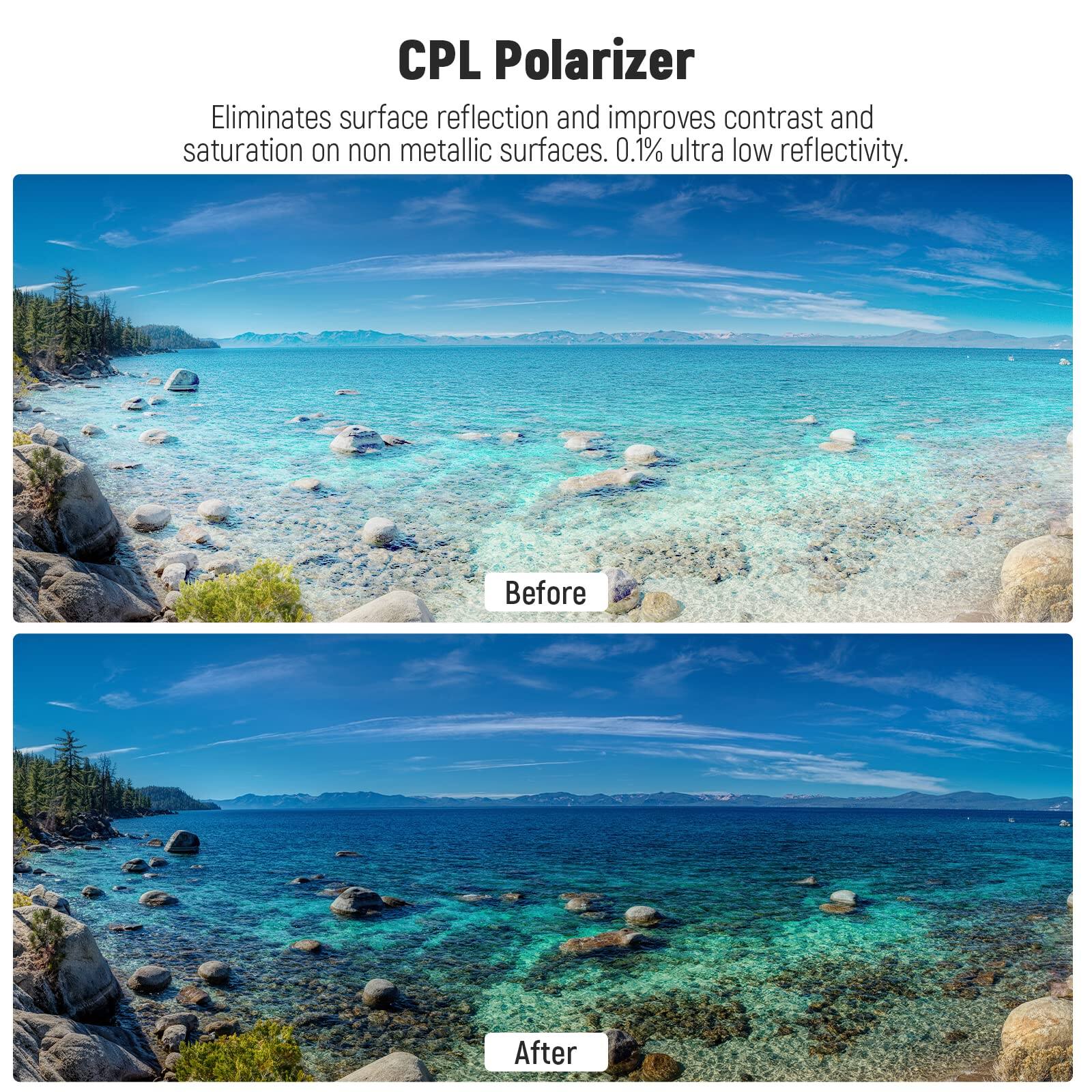 CPL Polarizer  
Eliminates surface reflection and improves contrast and saturation on non metallic surfaces. 0.1% ultra low reflectivity.  

Before  
After