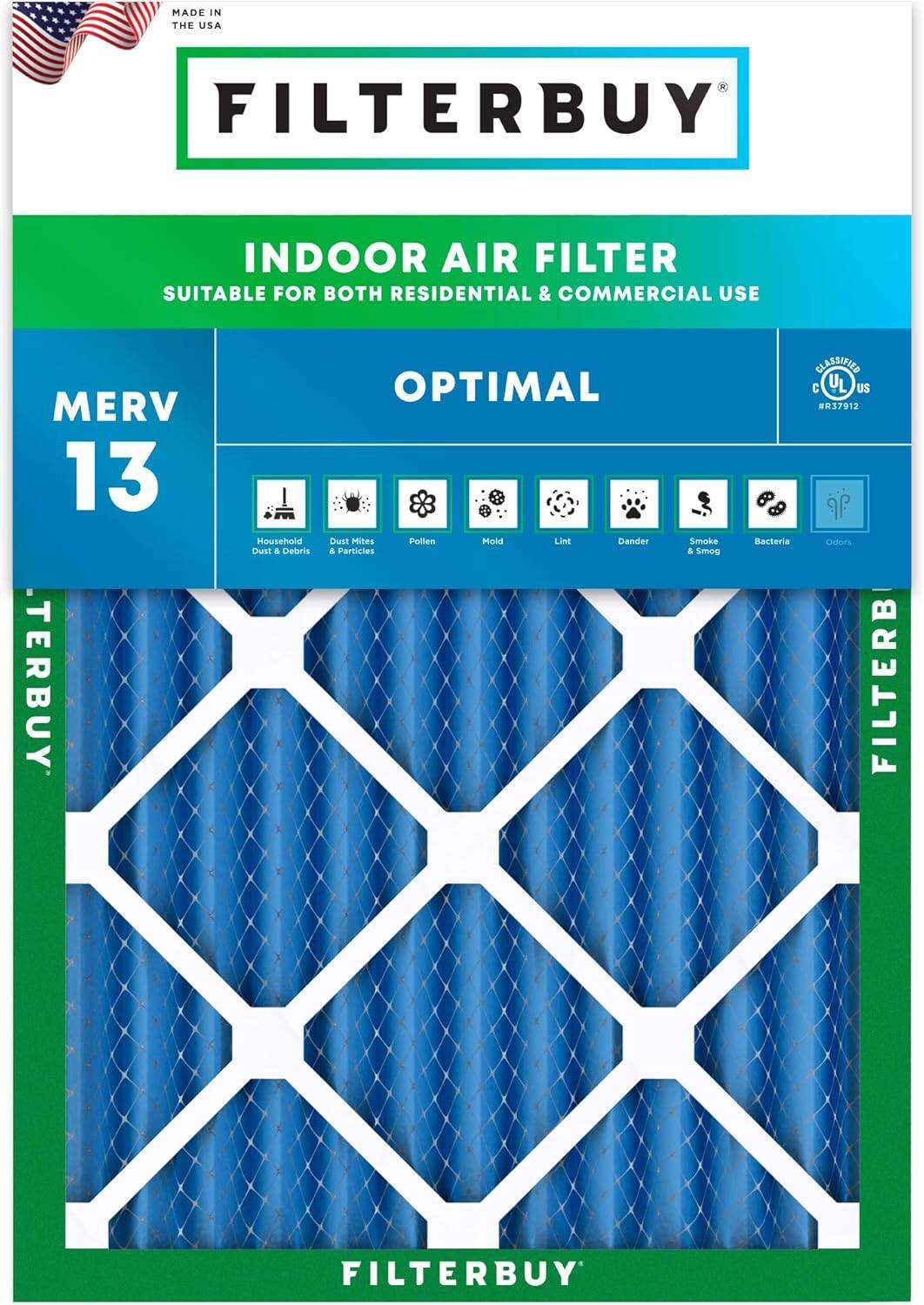 MADE IN THE USA FILTERBUY INDOOR AIR FILTER SUITABLE FOR BOTH RESIDENTIAL & COMMERCIAL USE MERV 13. OPTIMAL Household Dust & Debris Dust Mites Pollen Mold Lint Dander & Particles Smoke & Smog Bacteria Odors CLASSIFIED UL US R37912