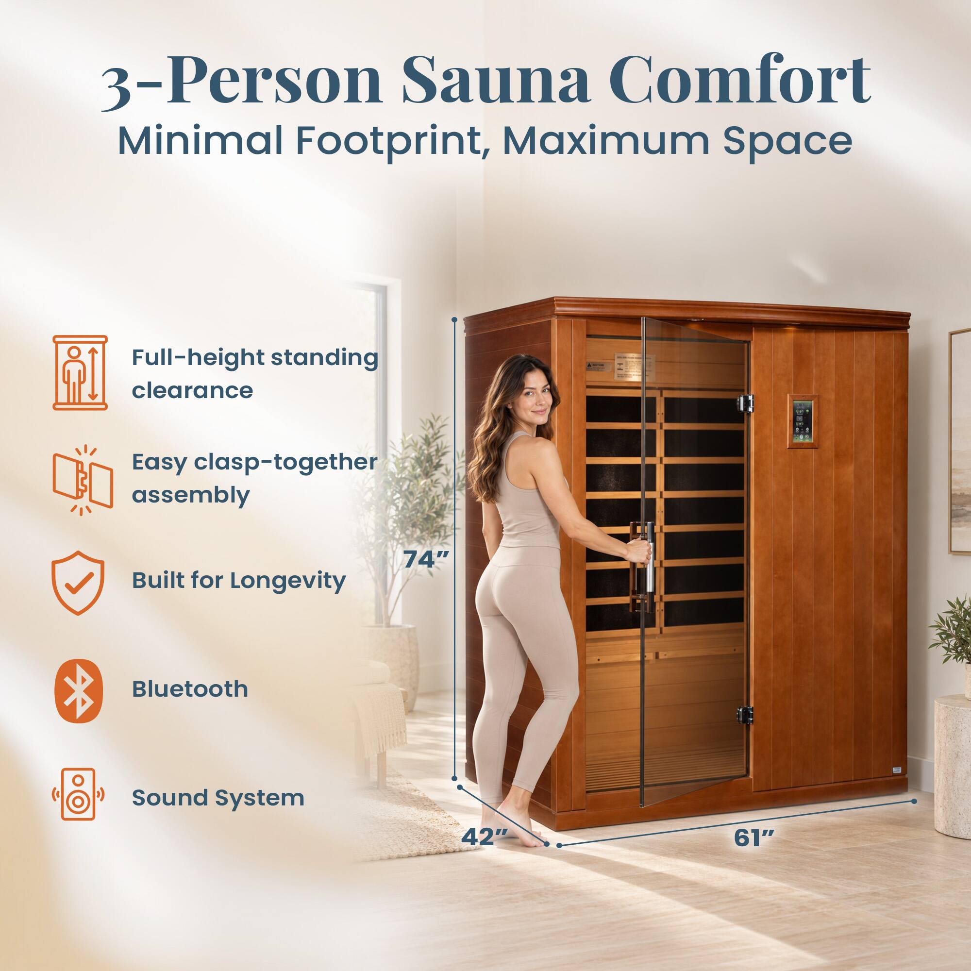 3-Person Sauna Comfort  
Minimal Footprint, Maximum Space

- Full-height standing clearance
- Easy clasp-together assembly
- Built for Longevity
- Bluetooth
- Sound System

Dimensions:
- 74" (height)
- 42" (width)
- 61" (depth)