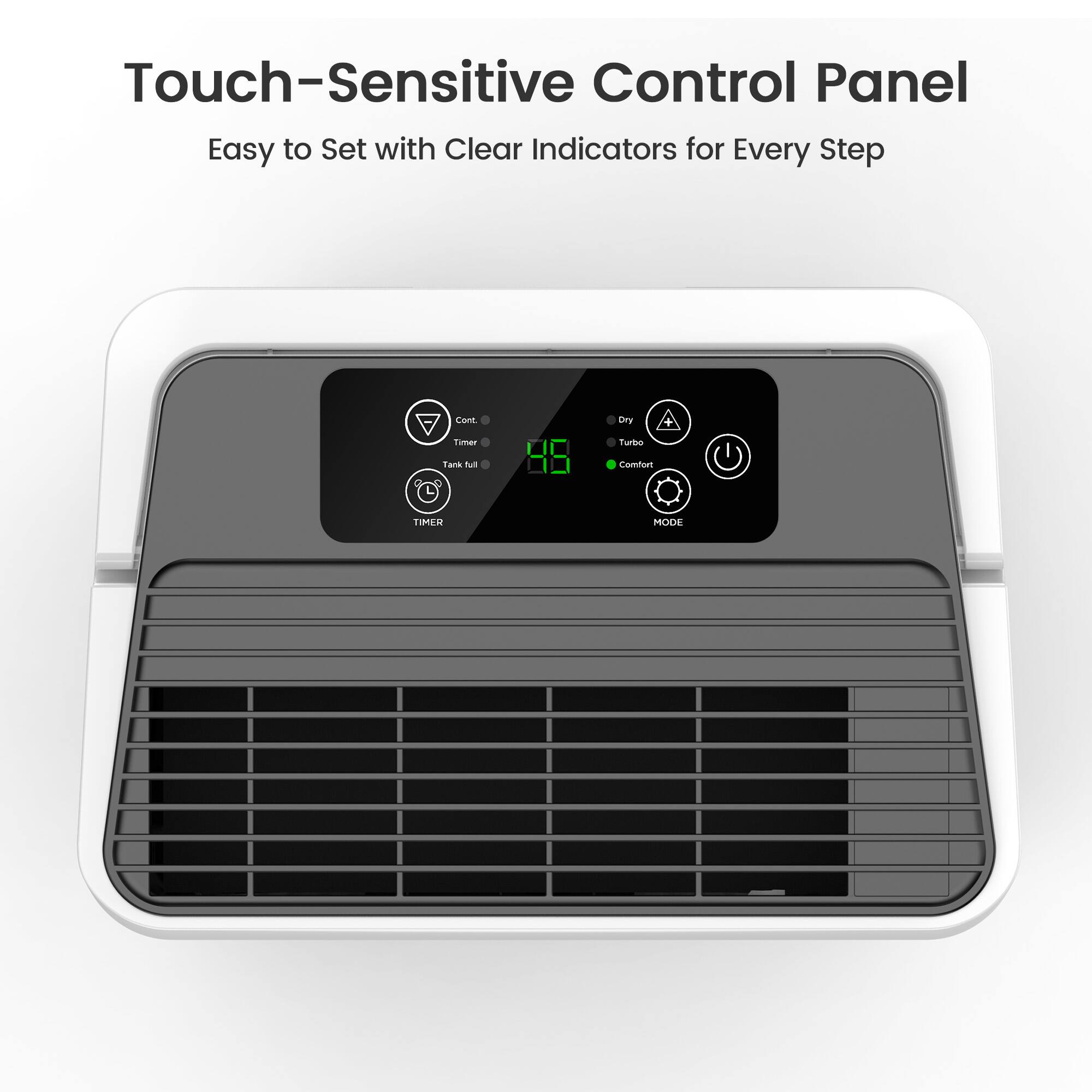 Touch-Sensitive Control Panel  
Easy to Set with Clear Indicators for Every Step