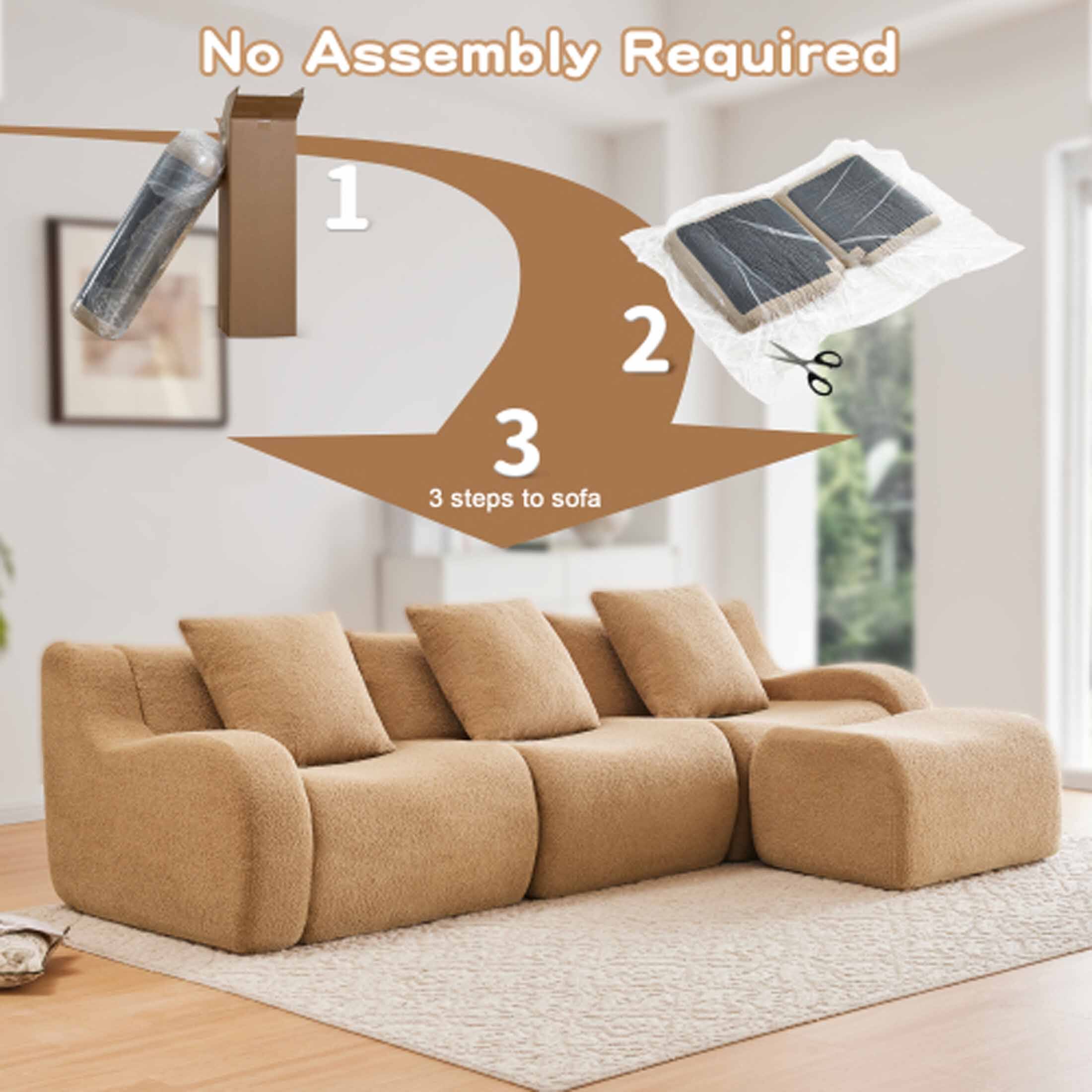 No Assembly Required

1. Unpack the sofa
2. Remove the protective cover
3. Place the sofa cushions

3 steps to sofa