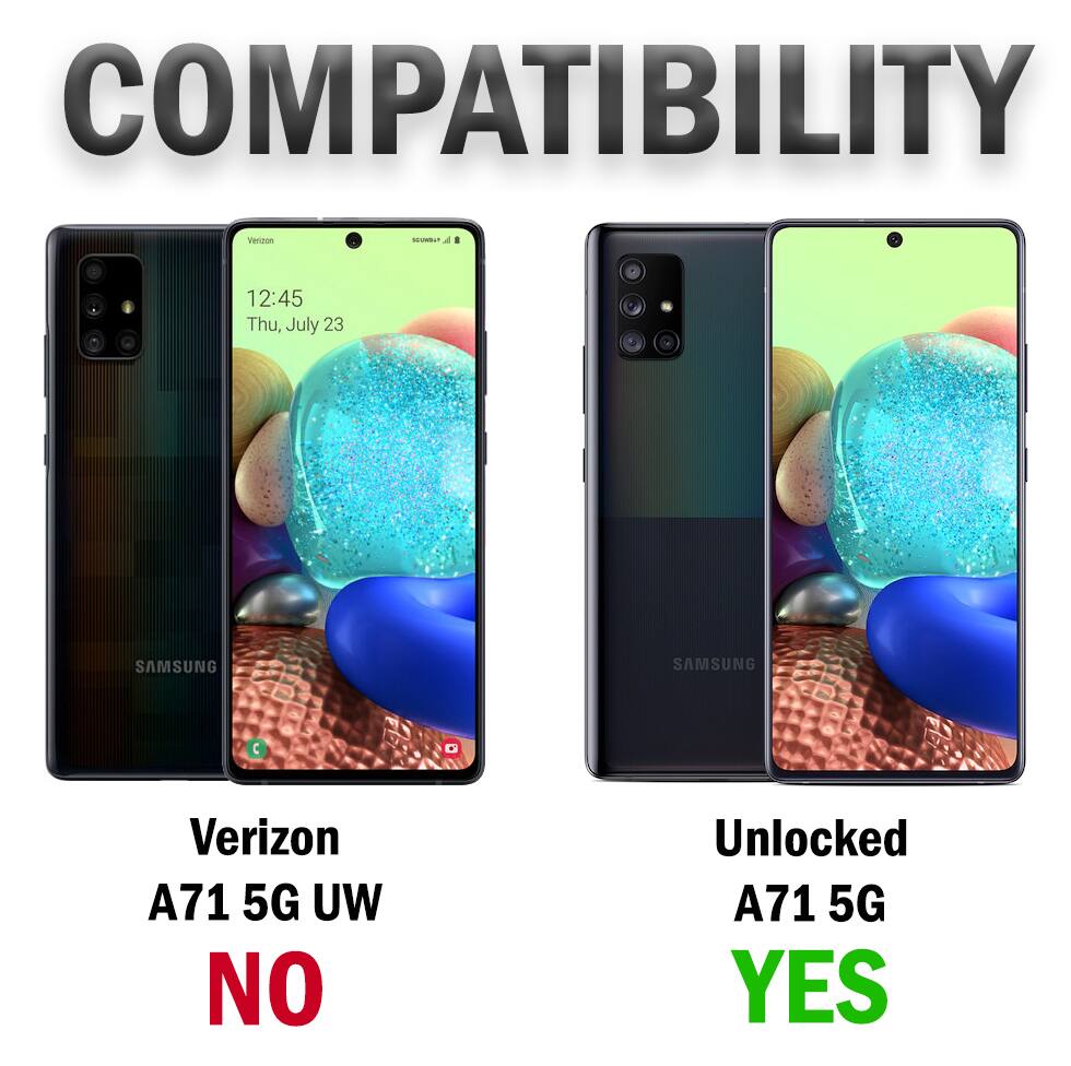 COMPATIBILITY  
Vecnoe - 12:45 Thu, July 23  
SAMSUNG SAMSUNG  
Verizon A71 5G UW NO  
Unlocked A71 5G YES