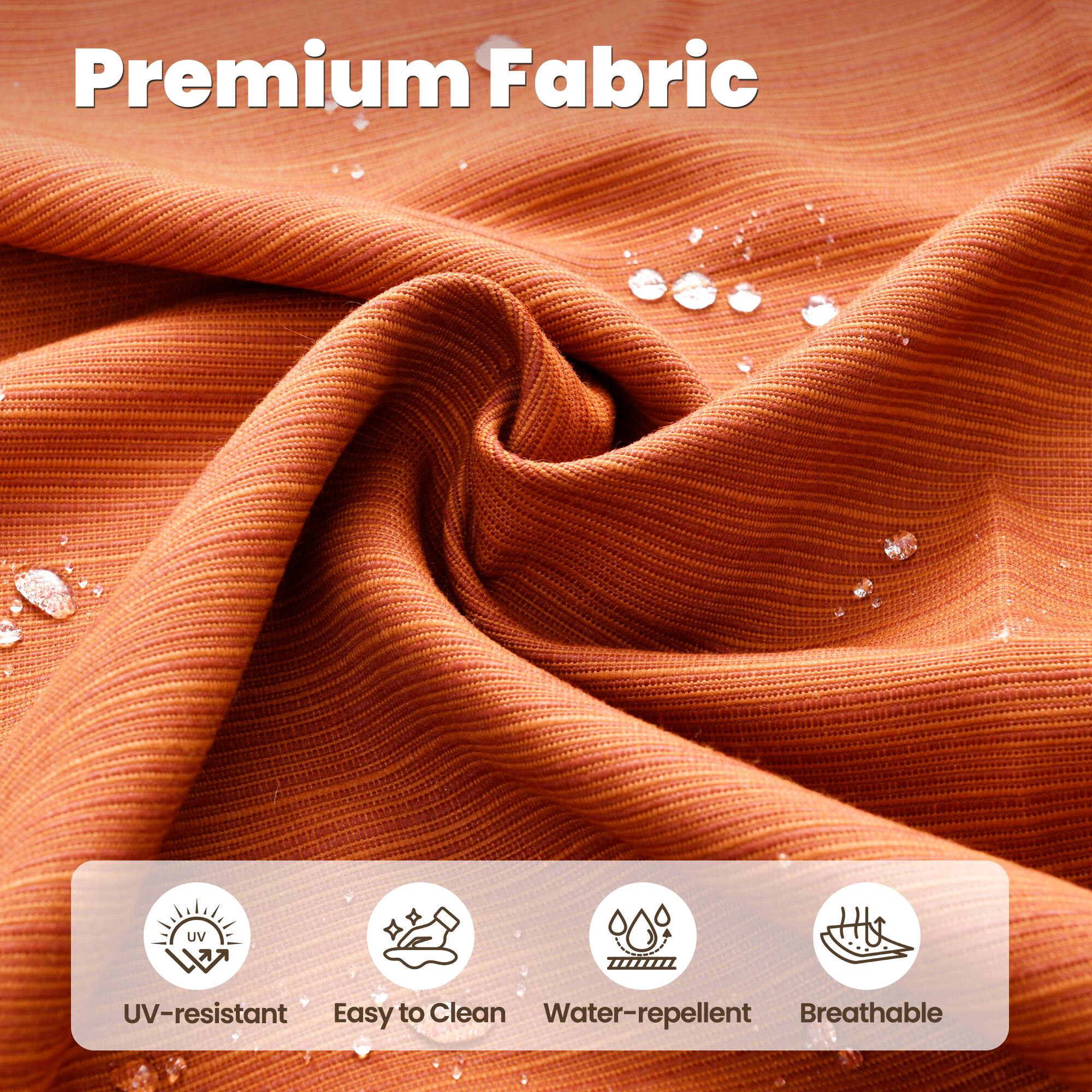 Premium Fabric

- UV-resistant
- Easy to Clean
- Water-repellent
- Breathable