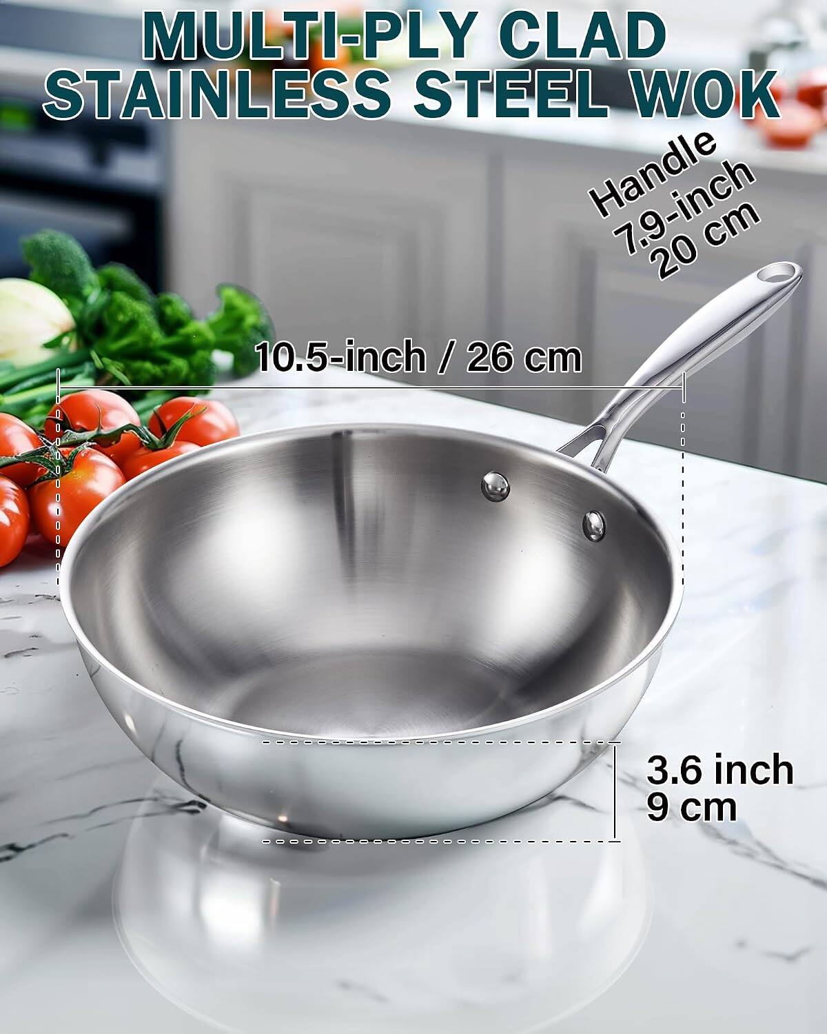 MULTI-Ply CLAD STAINLESS STEEL WOK  
Handle 7.9-inch / 20 cm  
10.5-inch / 26 cm  
3.6 inch / 9 cm