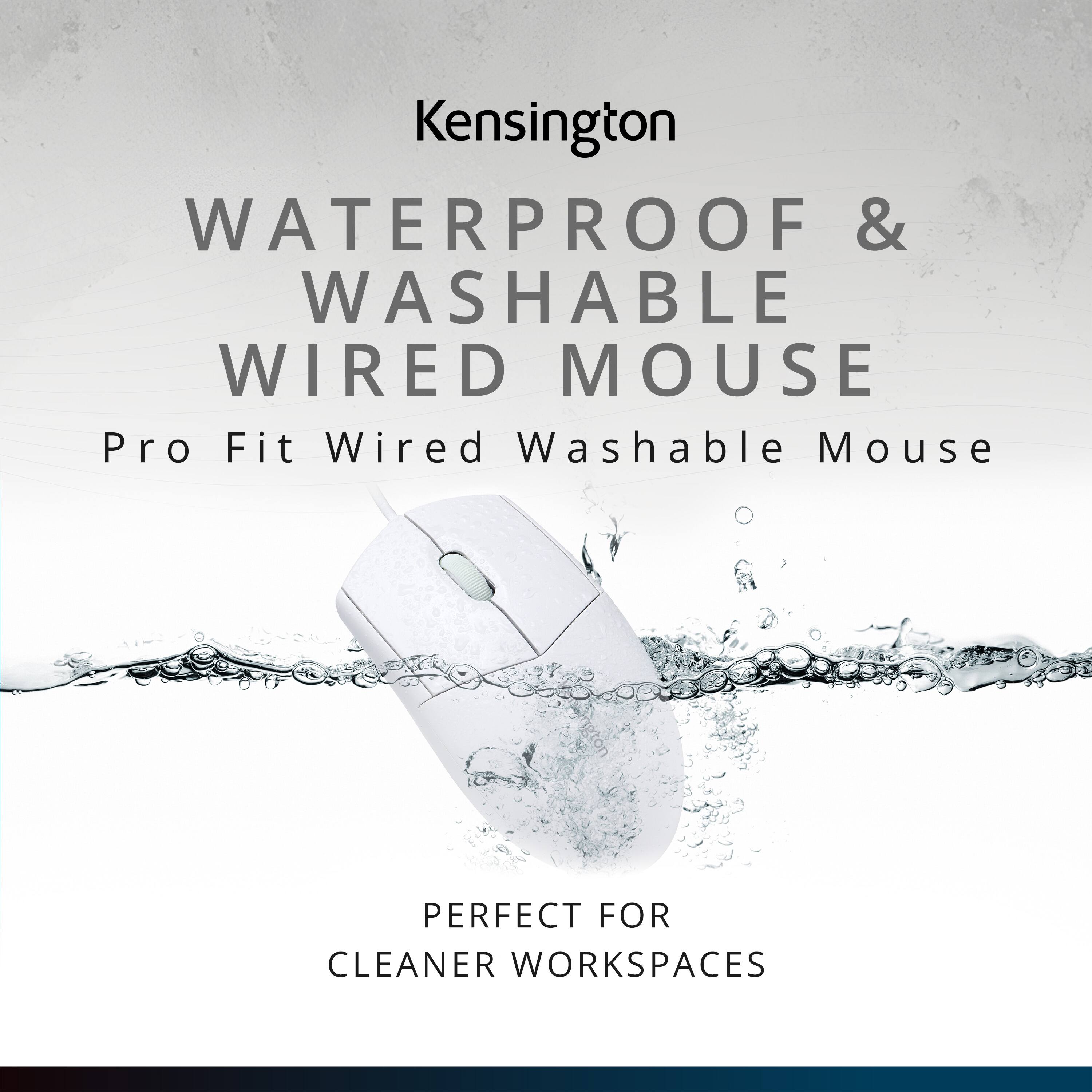 Kensington  
WATERPROOF & WASHABLE WIRED MOUSE  
Pro Fit Wired Washable Mouse  
PERFECT FOR CLEANER WORKSPACES