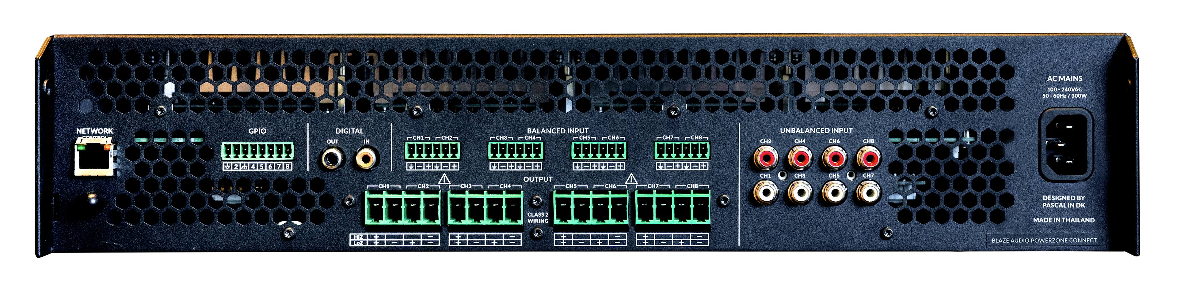 AC MAINS  
100-240VAC  
50-60Hz / 300W  

NETWORK CONTROL  

GPIO  

DIGITAL IN  
OUT  

BALANCED INPUT  
CH1 → CH2  
CH3 → CH4  
CH5 → CH6  
CH7 → CH8  

OUTPUT  
CH1  
CH2  
CH3  
CH4  
CH5  
CH6  
CH7  
CH8  

UNBALANCED INPUT  
CH1  
CH2  
CH3  
CH4  
CH5  
CH6  
CH7  
CH8  

CLASS 2 WIRING  

DESIGNED BY  
PASCAL IN DK  

MADE IN THAILAND  

BLAZE AUDIO POWERZONE CONNECT