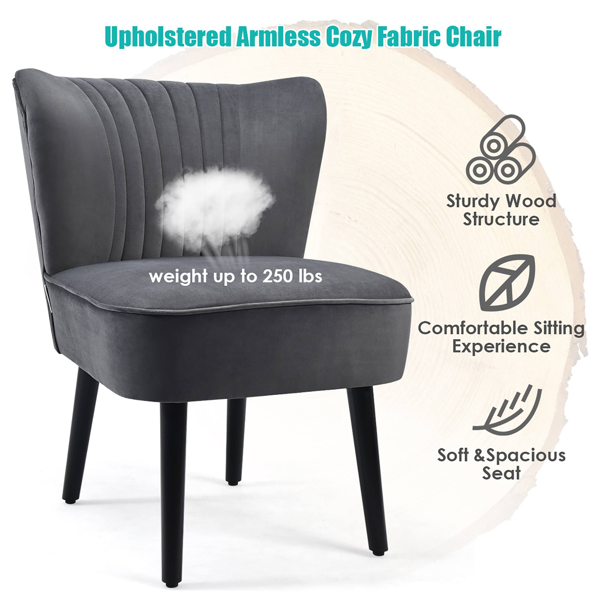 Upholstered Armless Cozy Fabric Chair

- Sturdy Wood Structure
- Comfortable Sitting Experience
- Soft & Spacious Seat
- weight up to 250 lbs
