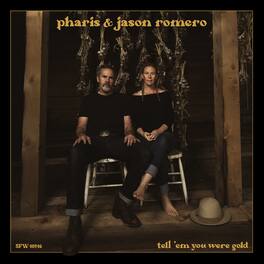 Pharis & Jason Romero - Tell 'Em You Were Gold - VINYL LP