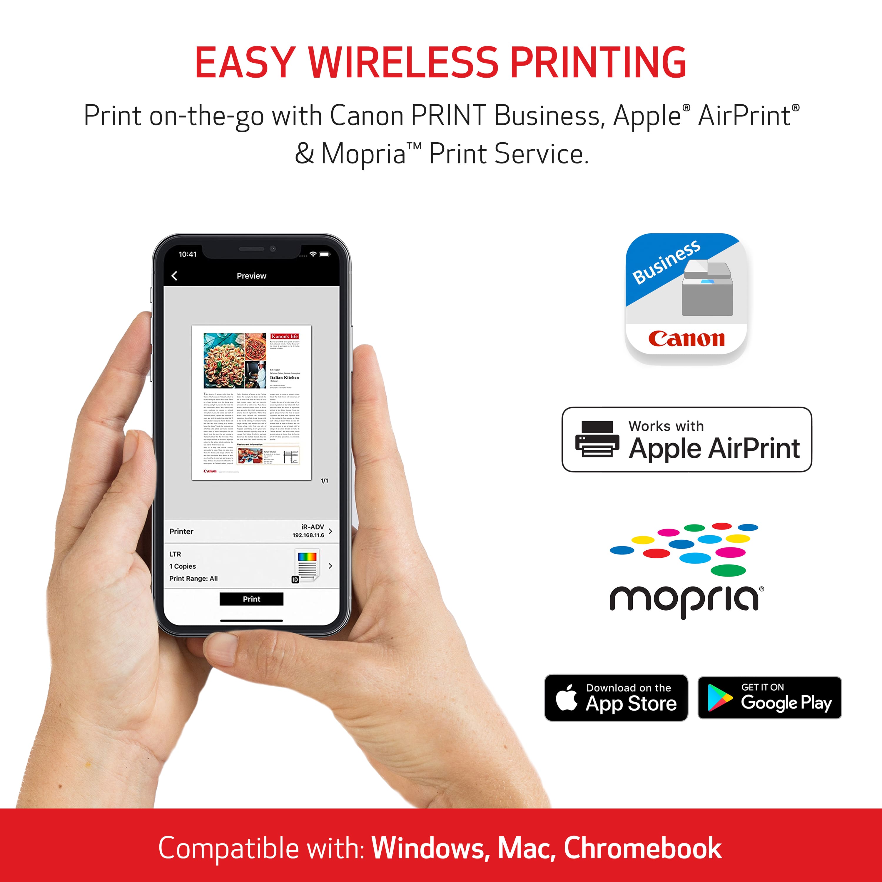 Easy Wireless Printing: Print on-the-go with Canon PRINT Business, Apple AirPrint TM & Mopria Print Service. -4 Preview Business Canon V Works with Apple AirPrint Printer B-ADV 2 T1 1-18 1718 LTE Copies Price Range Al Print - mopria Download on the App Store GET IT ON Google Play Compatible with: Windows, Mac, Chromebook