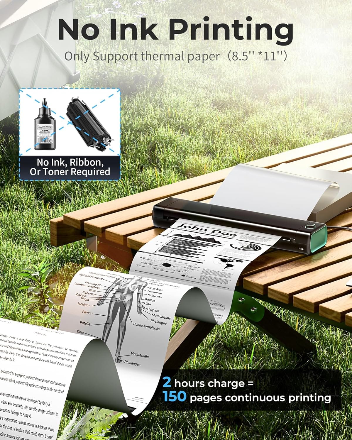 No Ink Printing
Only Support thermal paper (8.5" *11")
No Ink, Ribbon, Or Toner Required
2 hours charge = 150 pages continuous printing