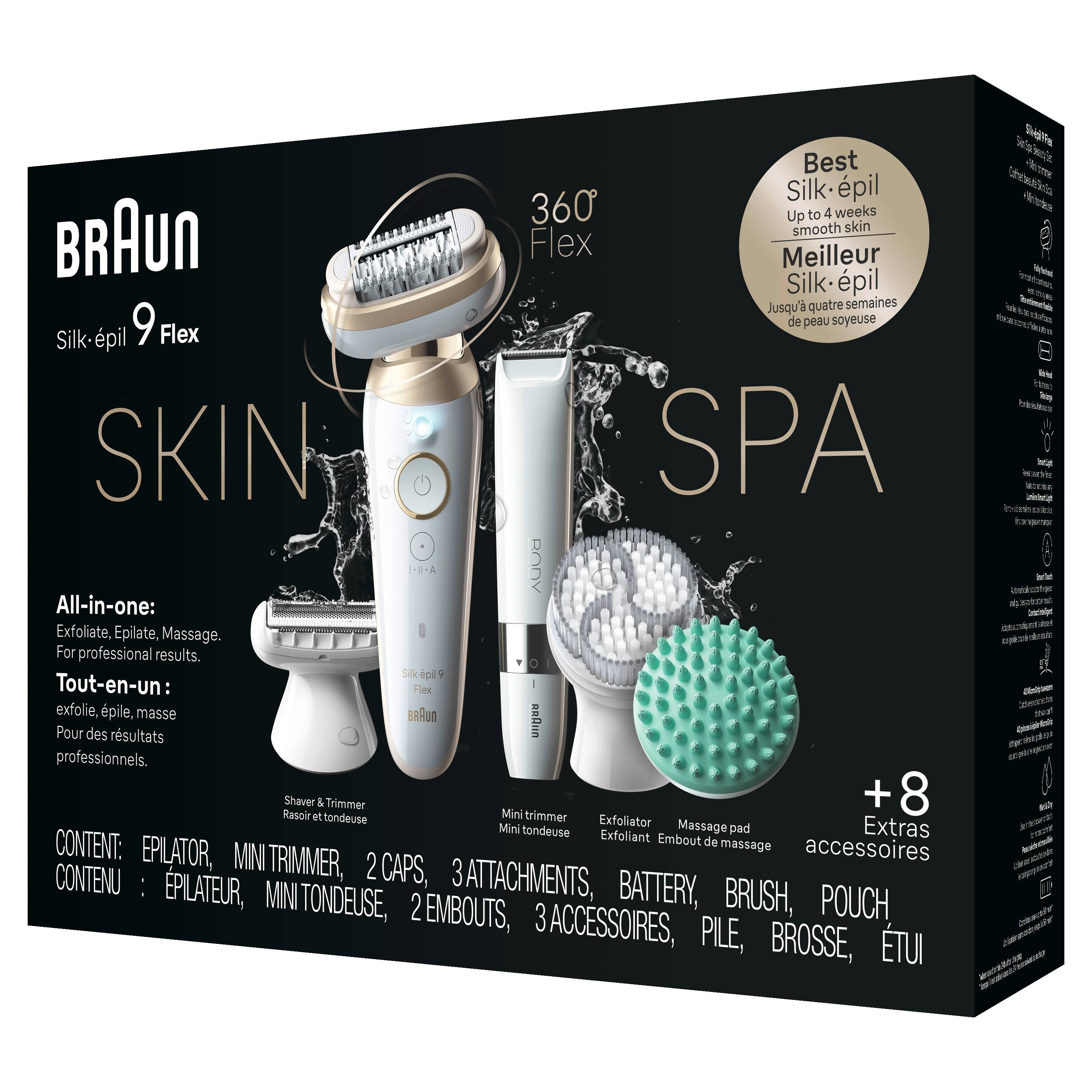 Best Silk pil 360 Up to 4 weeks skin BRAUN smooth Flex Meilleur Silk pil Jusqu quatre semaines 9 de peau soyeuse Silk-pil Flex SKIN SPA I-8-A RODY All-in-one: Exfoliate, Epilate, Massage. For professional results. Sk ipl Tout-en-un: Fex exfolie, pile, masse BRRuN Pour des rsultats RRQun professionnels. Rasoir Shaver & Trimmer Mini trimmer + 8 et tondeuse Exfoliator Mini tondeuse Exfolliant Embout Massage pad Extras CONTENT: de massage EPILATOR, MINI accessoires CONTENU TRIMMER, 2 CAPS, 3 3ATTACHMENTS, : PILATEUR, MINI BATTERY, BRUSH, TONDEUSE, 2 EMBOUTS, 3 POUCH ACCESSOIRES, PILE, BROSSE, TUI Sridlig biswe'e Ve - -ttaoa SRI2T - bere -ore be Uvd Ical - N - A