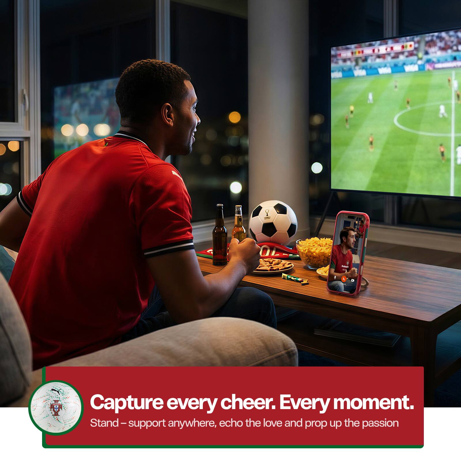 Capture every cheer. Every moment.  
Stand – support anywhere, echo the love and prop up the passion