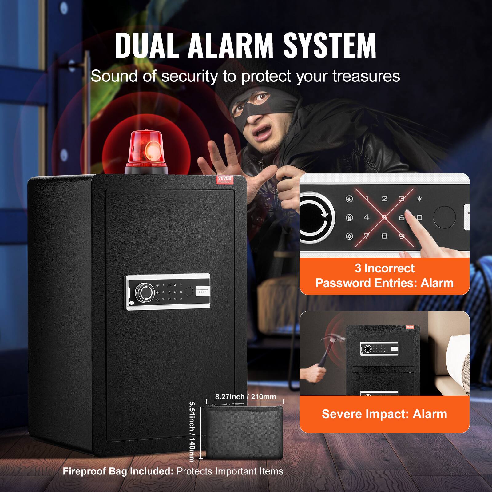 DUAL ALARM SYSTEM
Sound of security to protect your treasures
3 Incorrect Password Entries: Alarm
Severe Impact: Alarm
Fireproof Bag Included: Protects Important Items
8.27inch / 210mm
5.51inch / 140mm