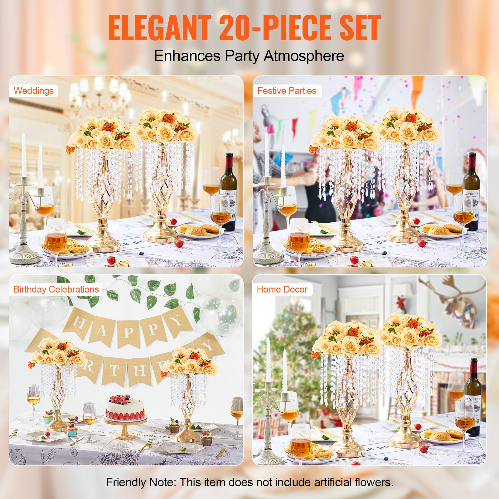 ELEGANT 20-PIECE SET  
Enhances Party Atmosphere  

Weddings  
Festive Parties  
Birthday Celebrations  
Home Decor  

Friendly Note: This item does not include artificial flowers.