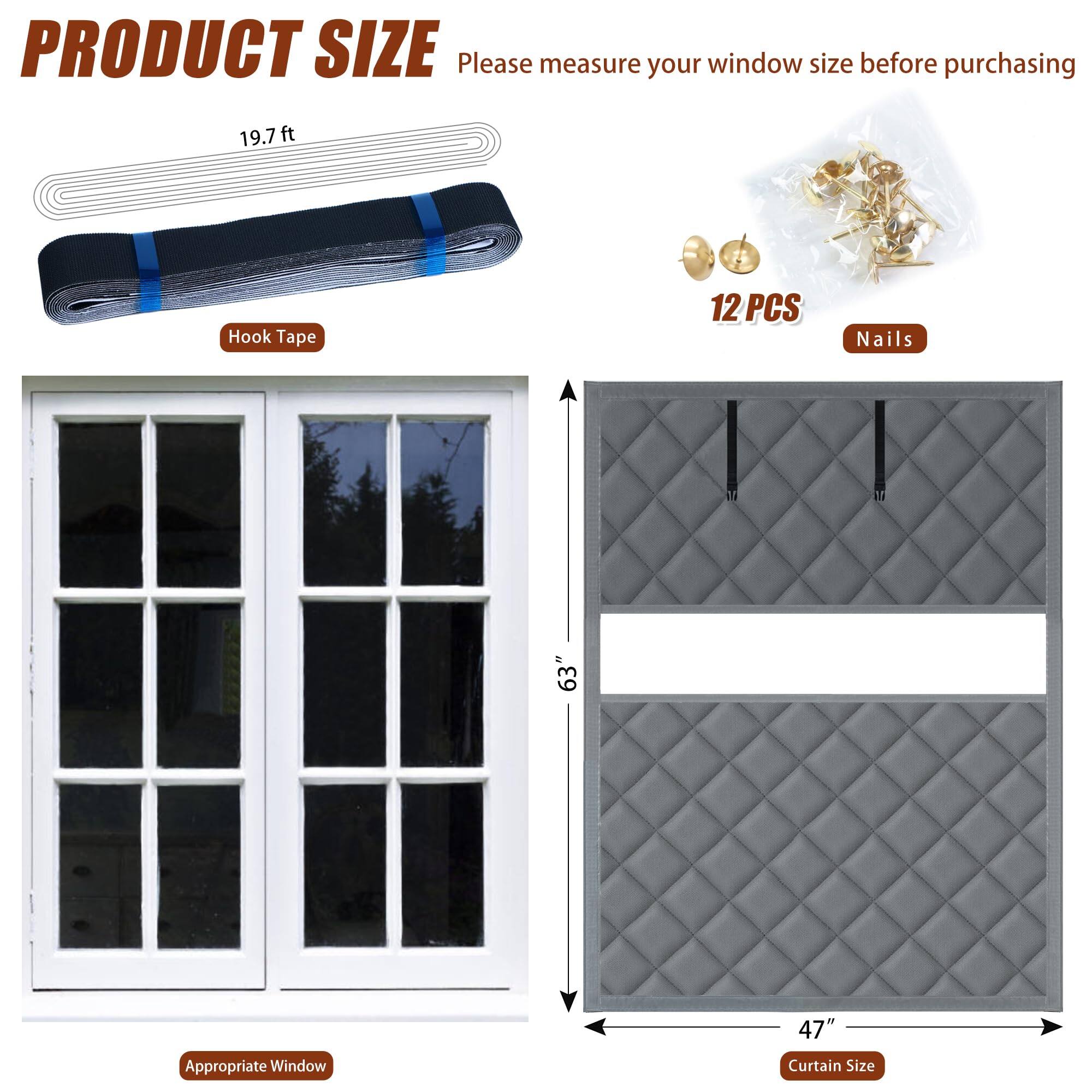 **PRODUCT SIZE**

Please measure your window size before purchasing

- **Hook Tape**: 19.7 ft
- **Nails**: 12 PCS
- **Appropriate Window**
- **Curtain Size**: 63" x 47"