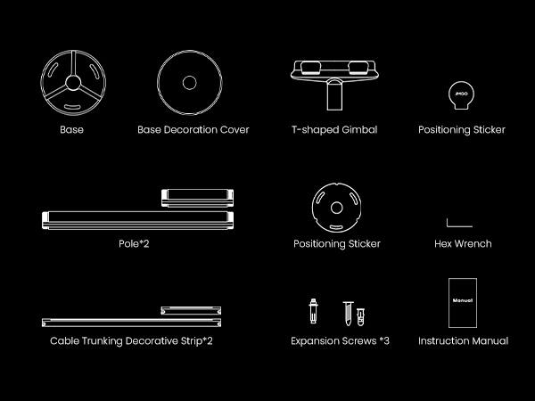 Base, Base Decoration Cover, T-shaped Gimbal, Positioning Sticker, Pole*2, Positioning Sticker, Hex Wrench, Cable Trunking Decorative Strip*2, Expansion Screws *3, Instruction Manual