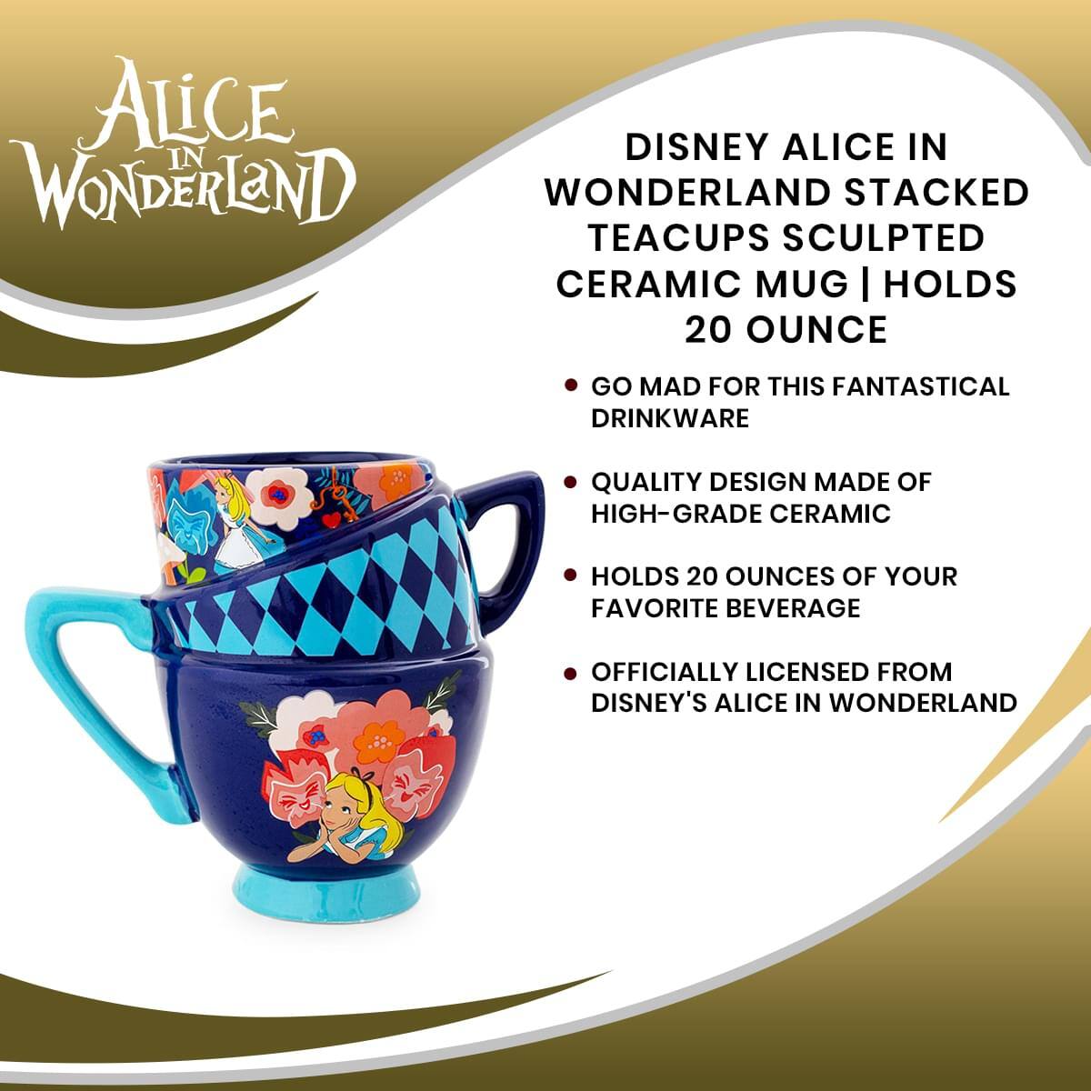 **Alice in Wonderland**

**Disney Alice in Wonderland Stacked Teacups Sculpted Ceramic Mug | Holds 20 Ounce**

- Go mad for this fantastical drinkware
- Quality design made of high-grade ceramic
- Holds 20 ounces of your favorite beverage
- Officially licensed from Disney's Alice in Wonderland