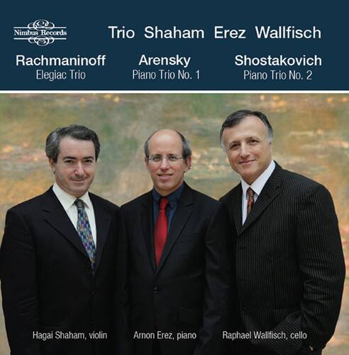 Nimbus Records  
Trio Shaham Erez Wallfisch  

Rachmaninoff  
Elegiac Trio  

Arensky  
Piano Trio No. 1  

Shostakovich  
Piano Trio No. 2  

Hagai Shaham, violin  
Amon Erez, piano  
Raphael Wallfisch, cello