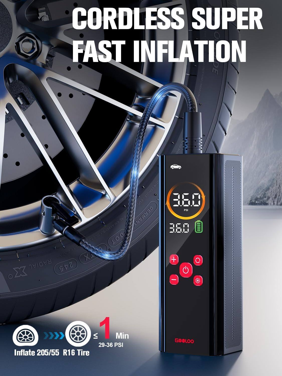 CORDLESS SUPER FAST INFLATION

3.60 PSI

TIRE/RIM

GERMANY

ndXasse

3.60

DOT

ER

ONEROOY

XO

X

RADIAL

245

X

VI

1 Min

29-36 PSI

Inflate 205/55 R16 Tire

GEOLOO