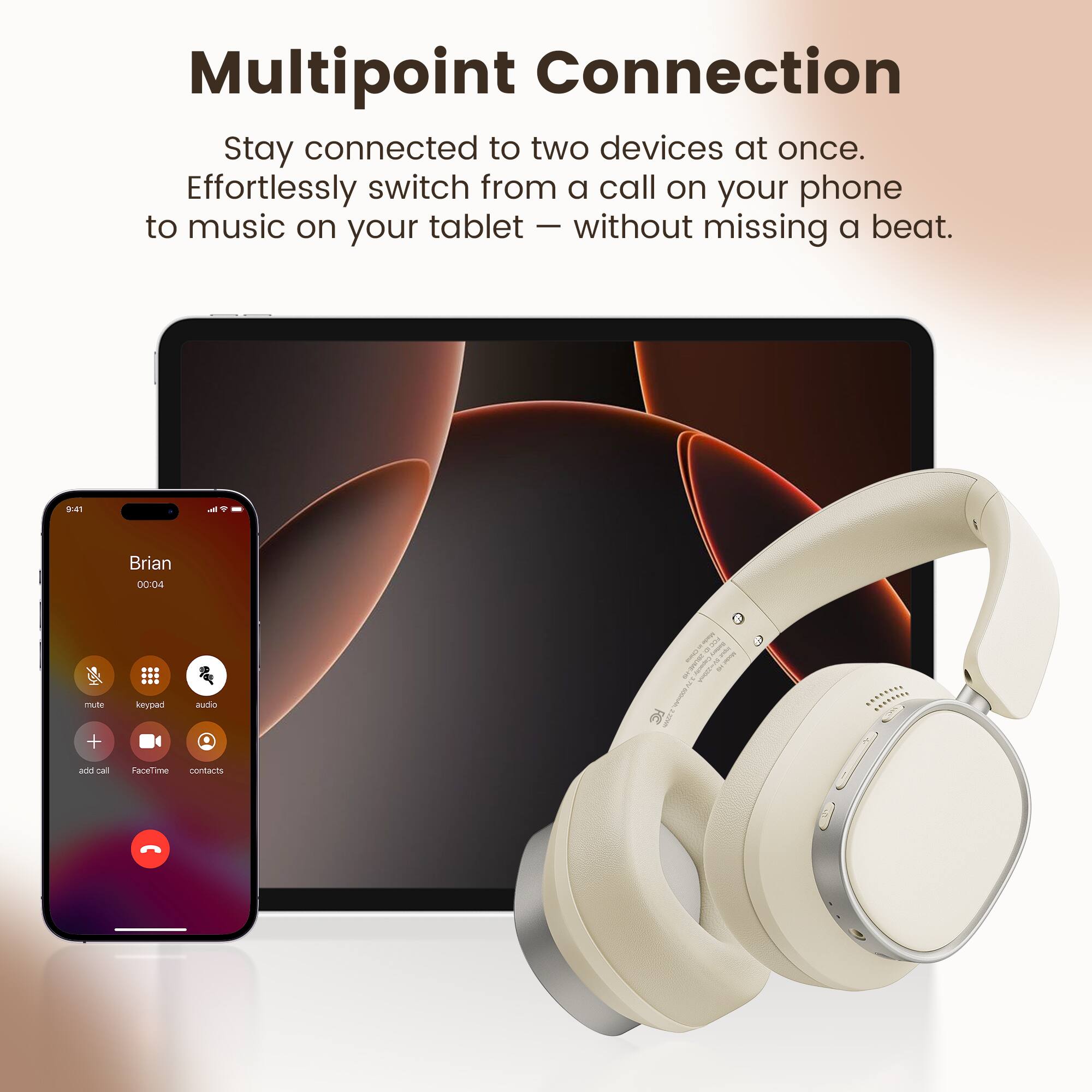 Multipoint Connection  
Stay connected to two devices at once.  
Effortlessly switch from a call on your phone to music on your tablet — without missing a beat.