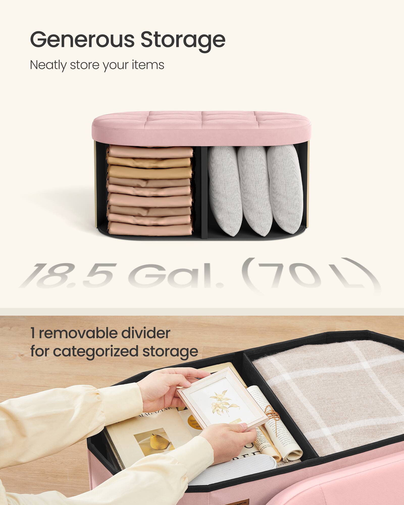 Generous Storage  
Neatly store your items  

18.5 Gal. (70L)  

1 removable divider for categorized storage
