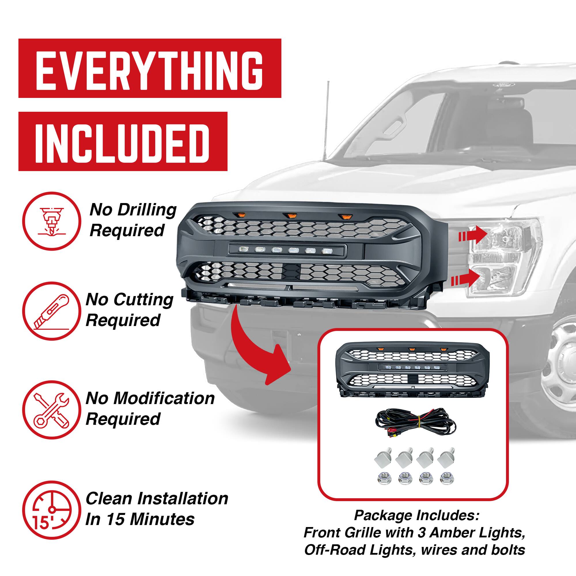 **EVERYTHING INCLUDED**

- No Drilling Required
- No Cutting Required
- No Modification Required
- Clean Installation In 15 Minutes

**Package Includes:**
- Front Grille with 3 Amber Lights
- Off-Road Lights
- Wires and Bolts