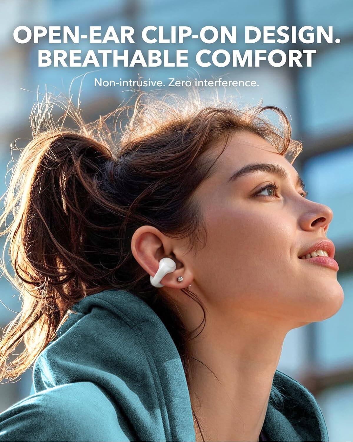 OPEN-EAR CLIP-ON DESIGN.  
BREATHABLE COMFORT  
Non-intrusive. Zero interference.