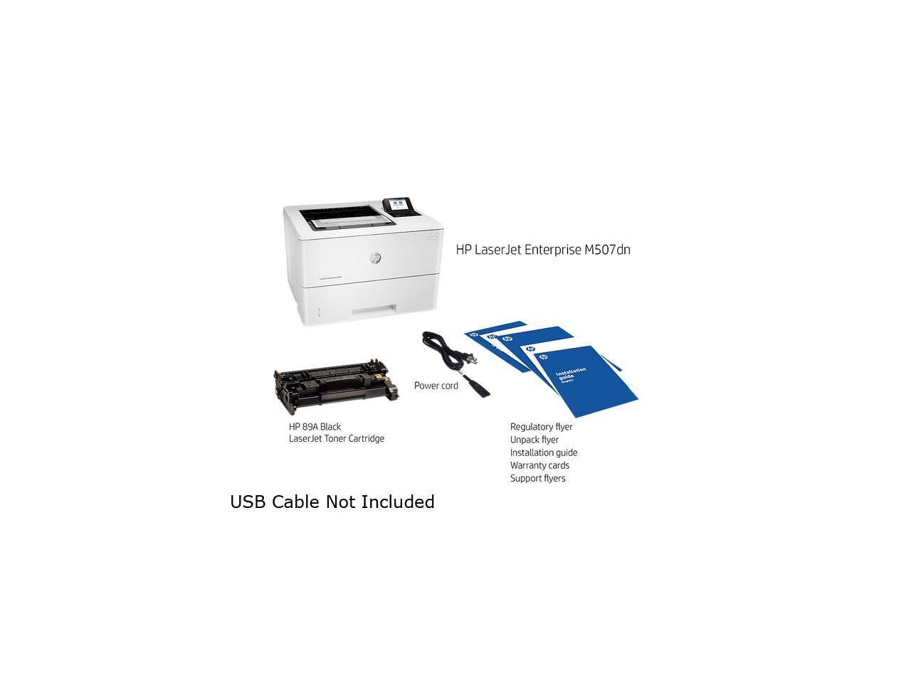 HP LaserJet Enterprise M507dn

- HP 89A Black LaserJet Toner Cartridge
- Power cord
- USB Cable Not Included
- Regulatory flyer
- Unpack flyer
- Installation guide
- Warranty cards
- Support flyers