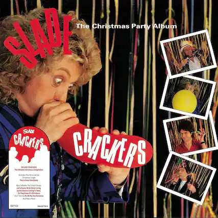 **SLADE**
The Christmas Party Album
**CRACKERS**
**SLADE**
CRACKERS
**DELUXE CRACKERS**
The Ultimate Christmas Compilation
Includes The Monumental Christmas Single:
Merry Xmas Everybody
Also Includes The Smash Songs:
Let's Dance 4 Ha Silver Lining
Do They Know It's Christmas
And The HIN My Oh My Runaway
And Many More
BMG
BMGCT7HICO