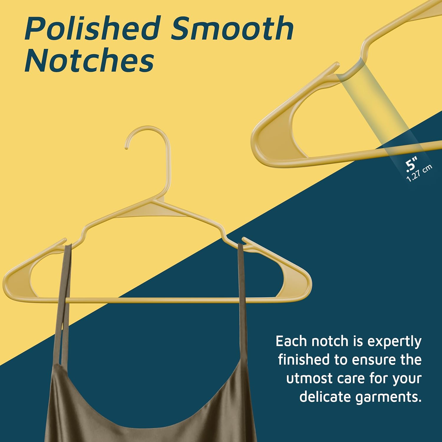 Polished Smooth Notches .5" 1.27cm Each notch is expertly finished to ensure the utmost care for your delicate garments.