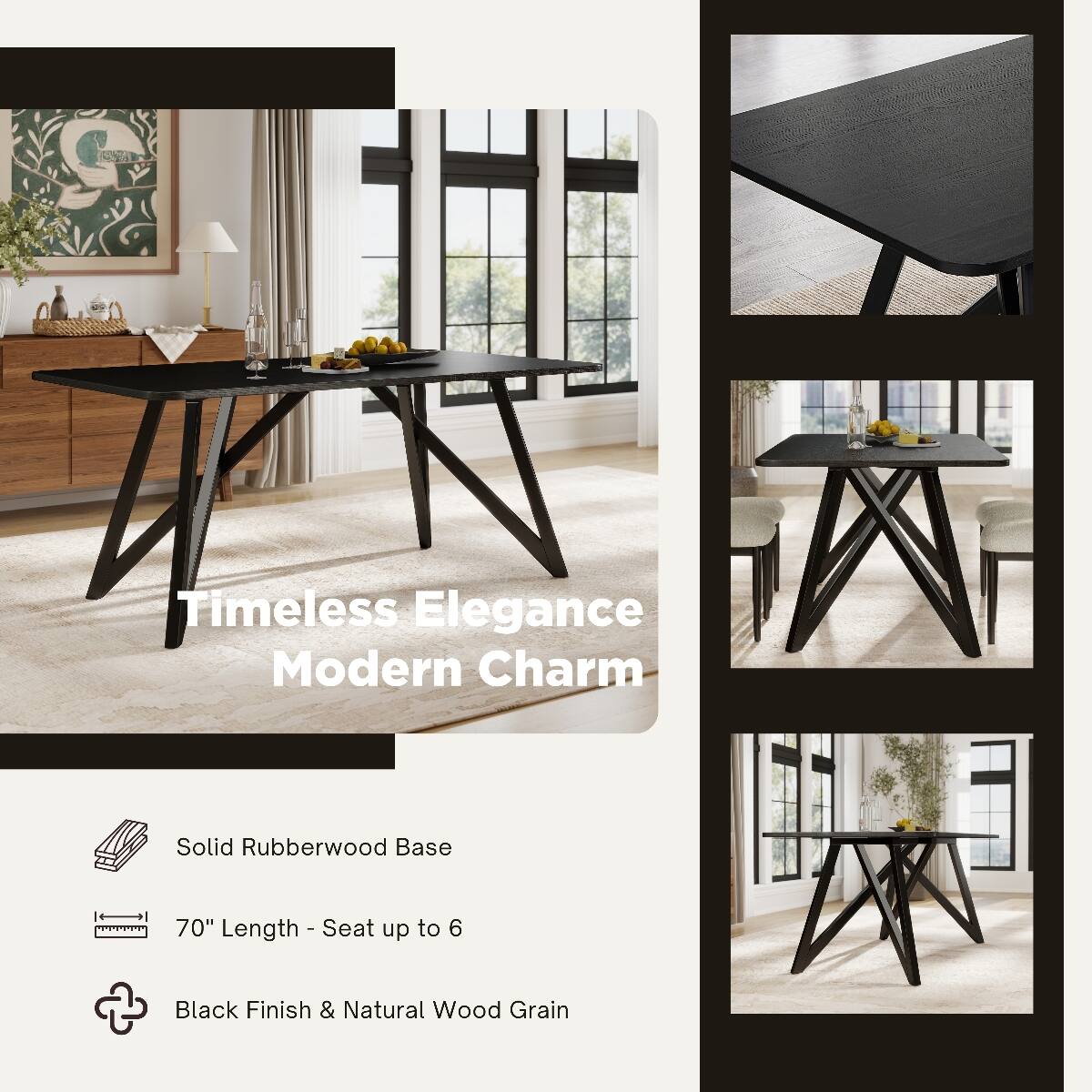 Timeless Elegance Modern Charm

Solid Rubberwood Base

70" Length - Seat up to 6

Black Finish & Natural Wood Grain