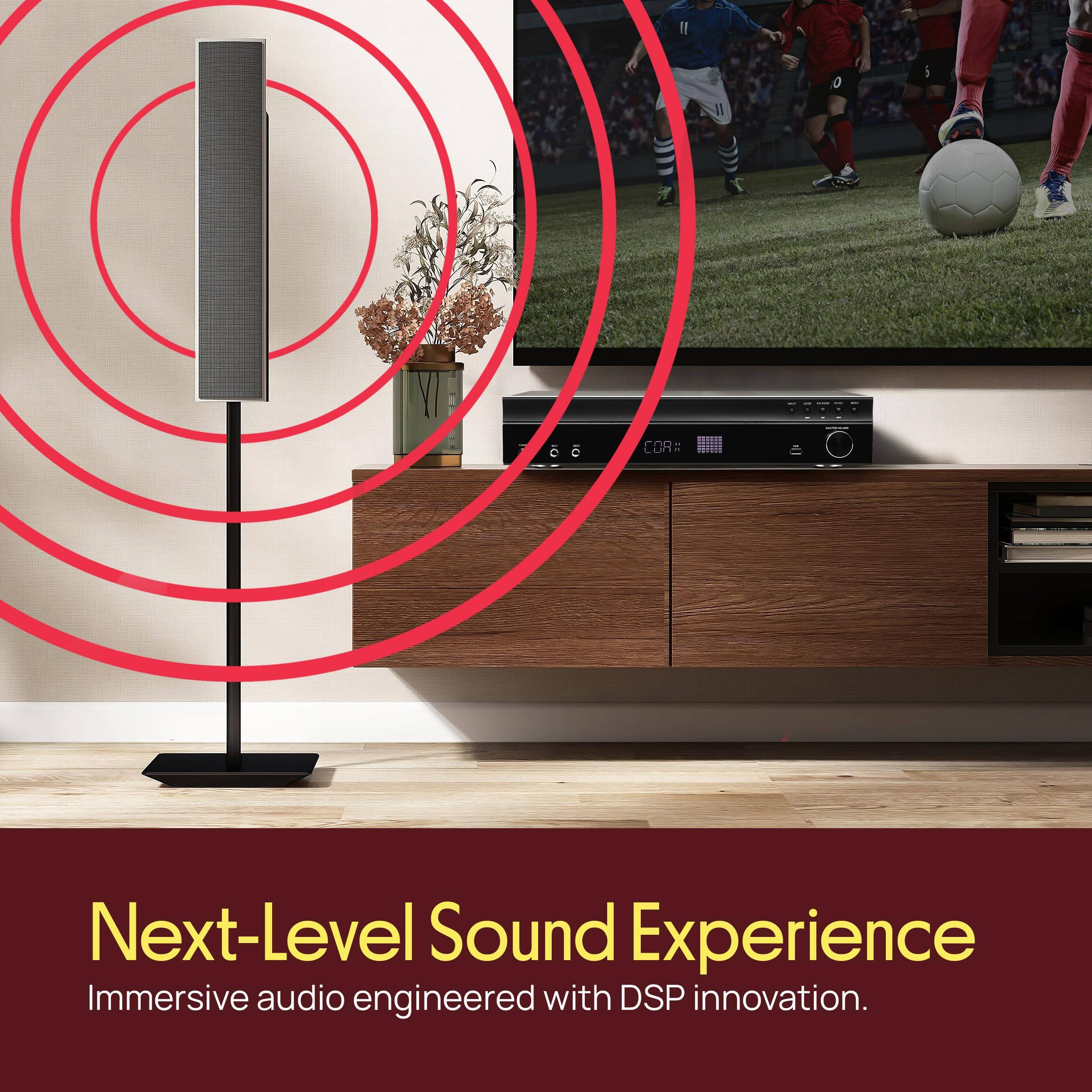 Next-Level Sound Experience  
Immersive audio engineered with DSP innovation.