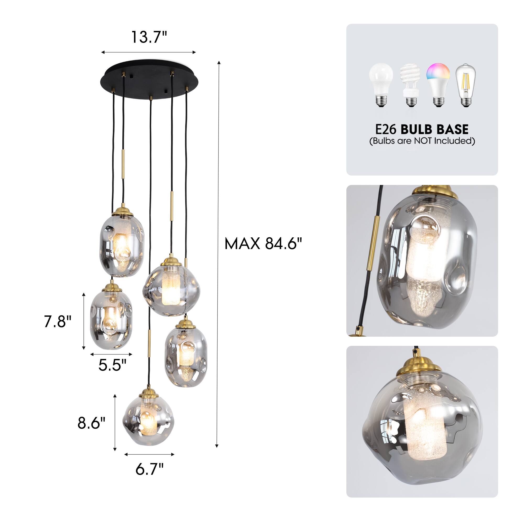 13.7" E26 BULB BASE (Bulbs are NOT Included)  
MAX 84.6"  
7.8"  
5.5"  
8.6"  
6.7"