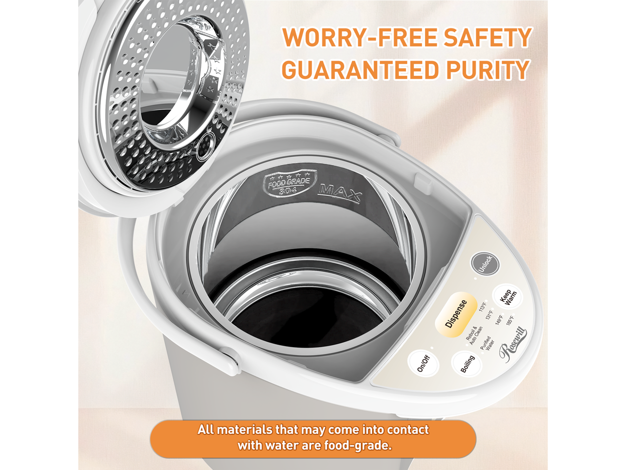 WORRY-FREE SAFETY GUARANTEED PURITY

On/Off Unlock Keep Warm 113F Dispense - 1Y 149F 185 Reboil & Clean Auto Purified Water

Rosewill Boiling

All materials that may come into contact with water are food-grade.