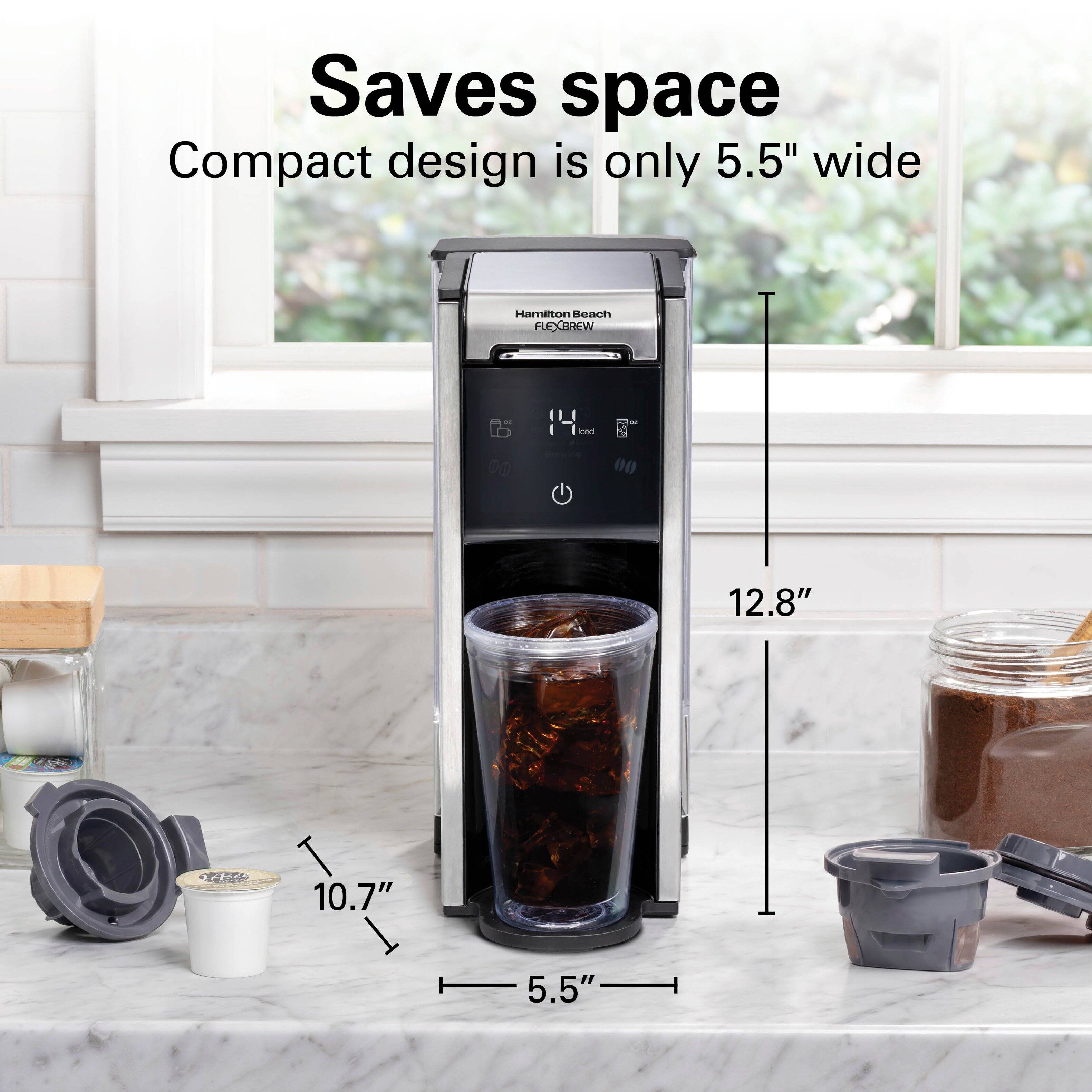 Saves space  
Compact design is only 5.5" wide  

Hamilton Beach FLEXBREW  

14 iced  
ISC  
12.8"  
WBes  
10.7"  
5.5"