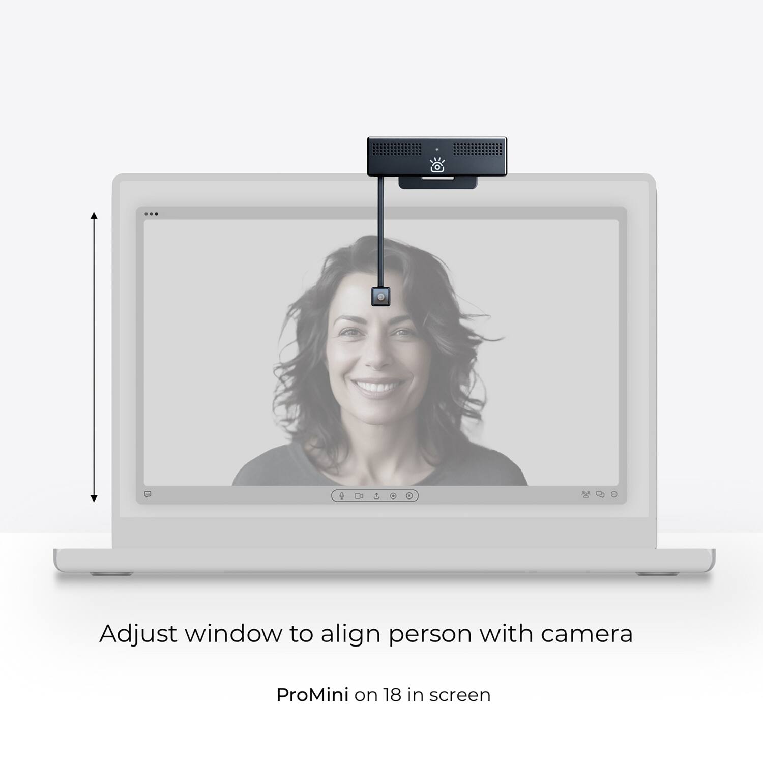 Adjust window to align person with camera  
ProMini on 18 in screen