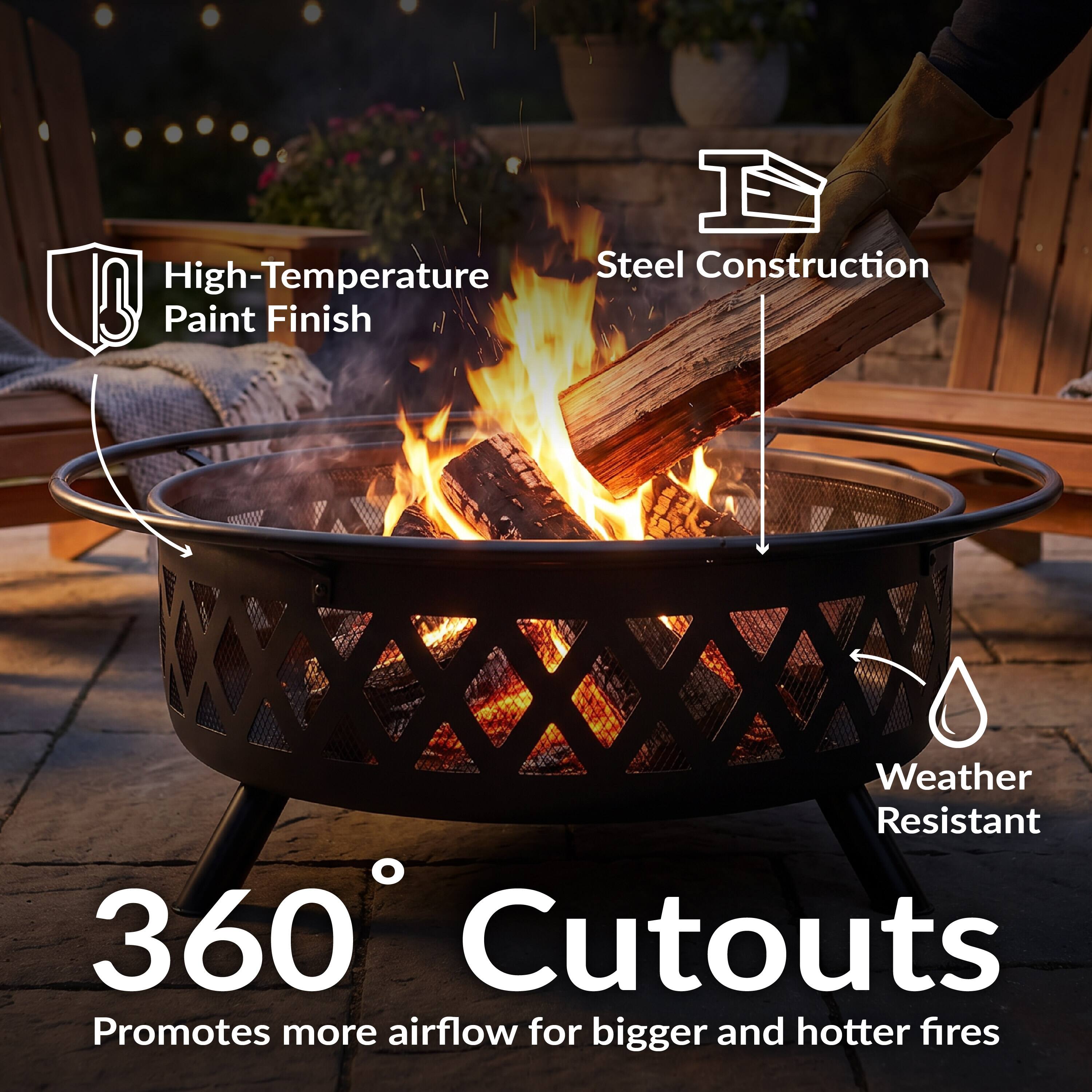 High-Temperature Steel Construction B Paint Finish Weather Resistant 360° Cutouts Promotes more airflow for bigger and hotter fires