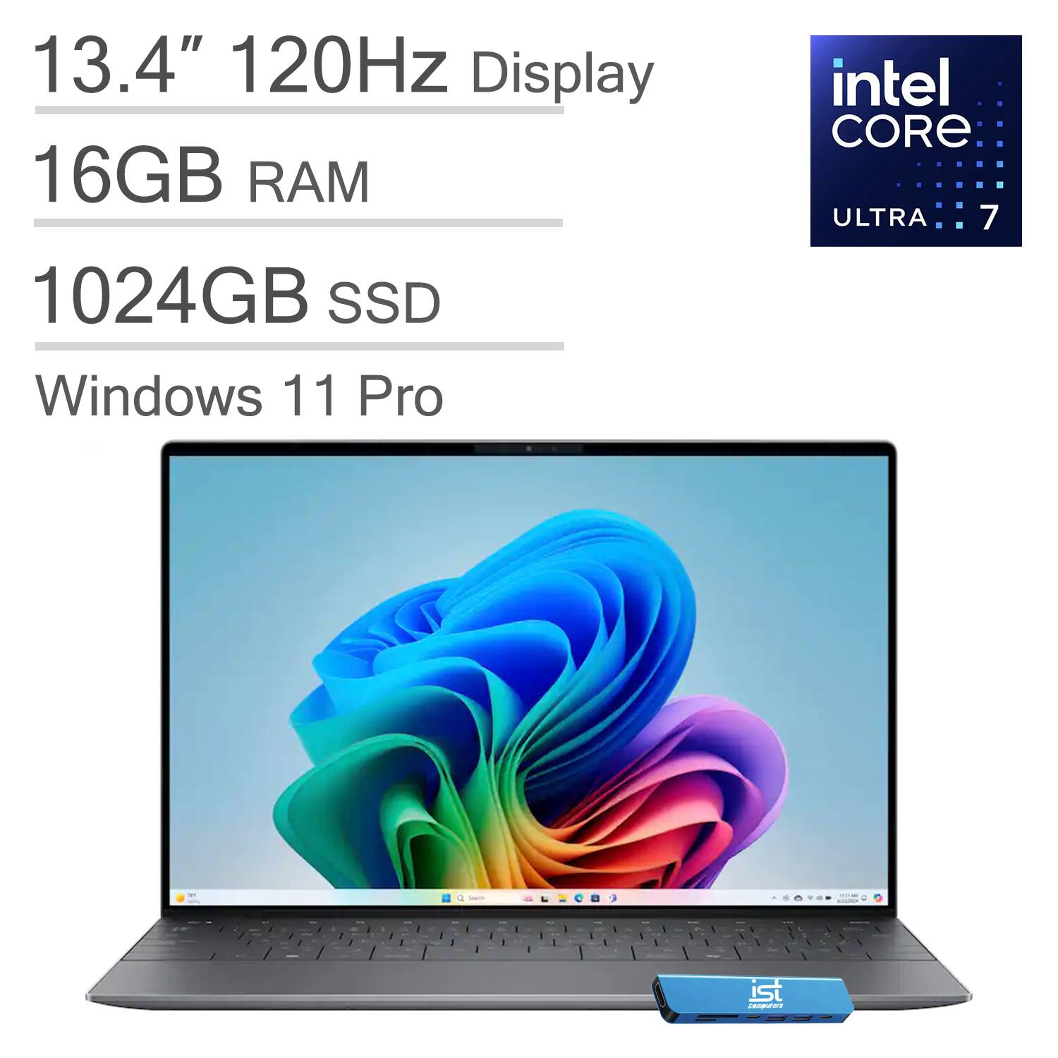 13.4" 120Hz Display  
16GB RAM  
1024GB SSD  
Windows 11 Pro  
Intel Core Ultra 7