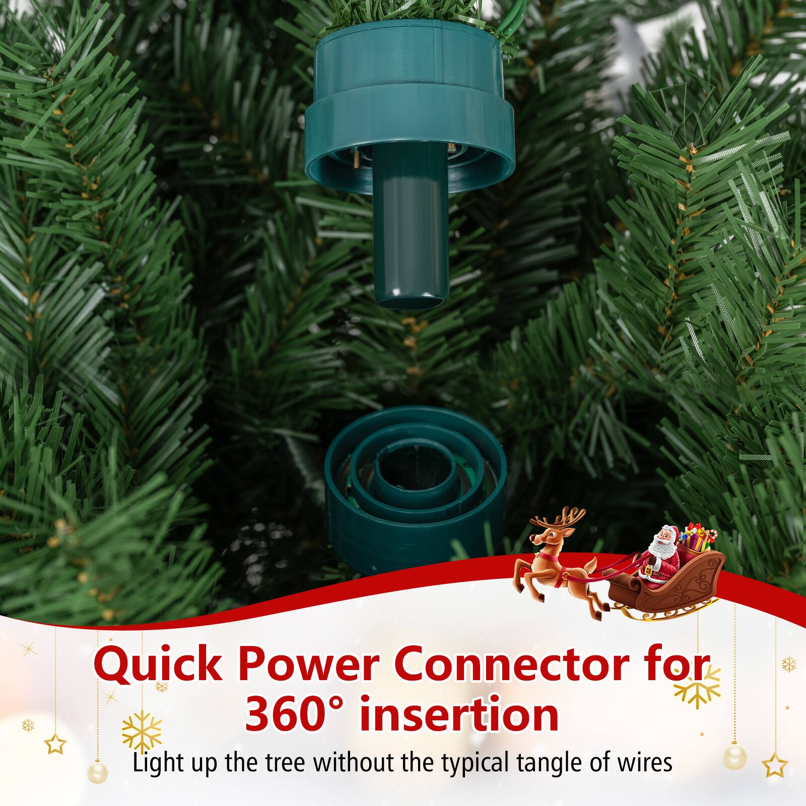 Quick Power Connector for 360° insertion  
Light up the tree without the typical tangle of wires