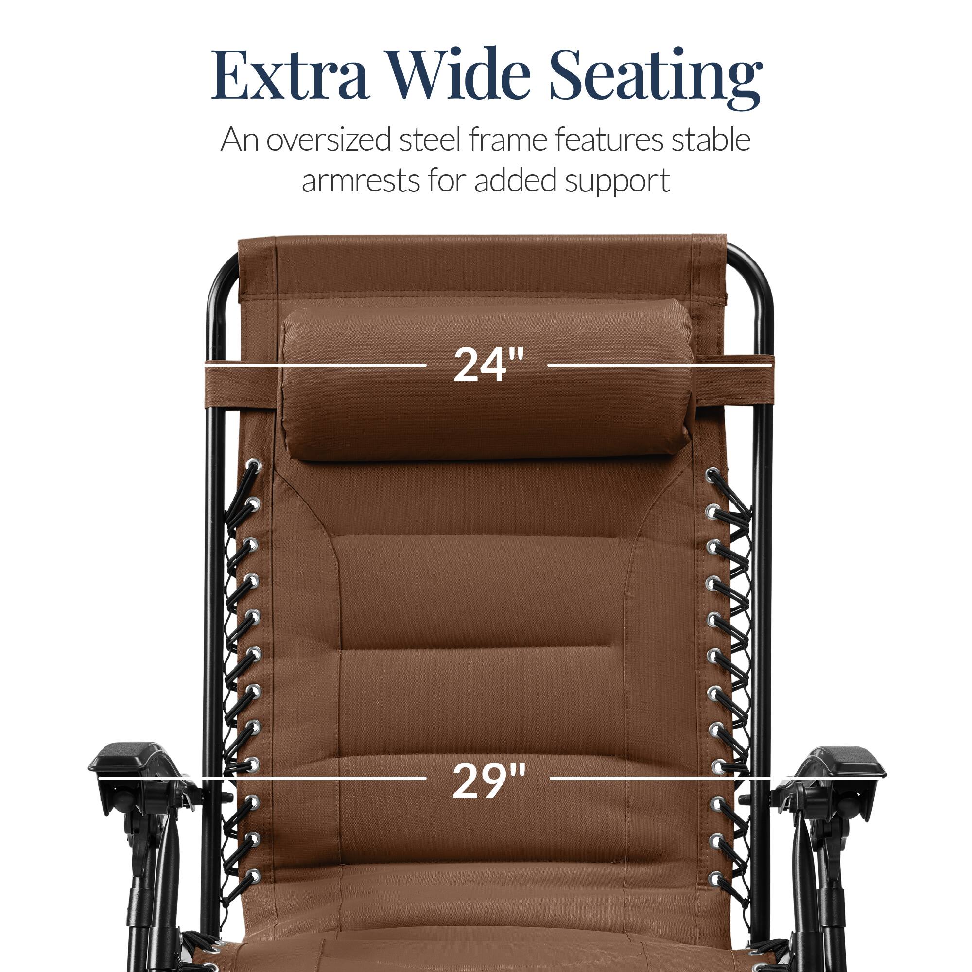 Extra Wide Seating

An oversized steel frame features stable armrests for added support

24"

29"