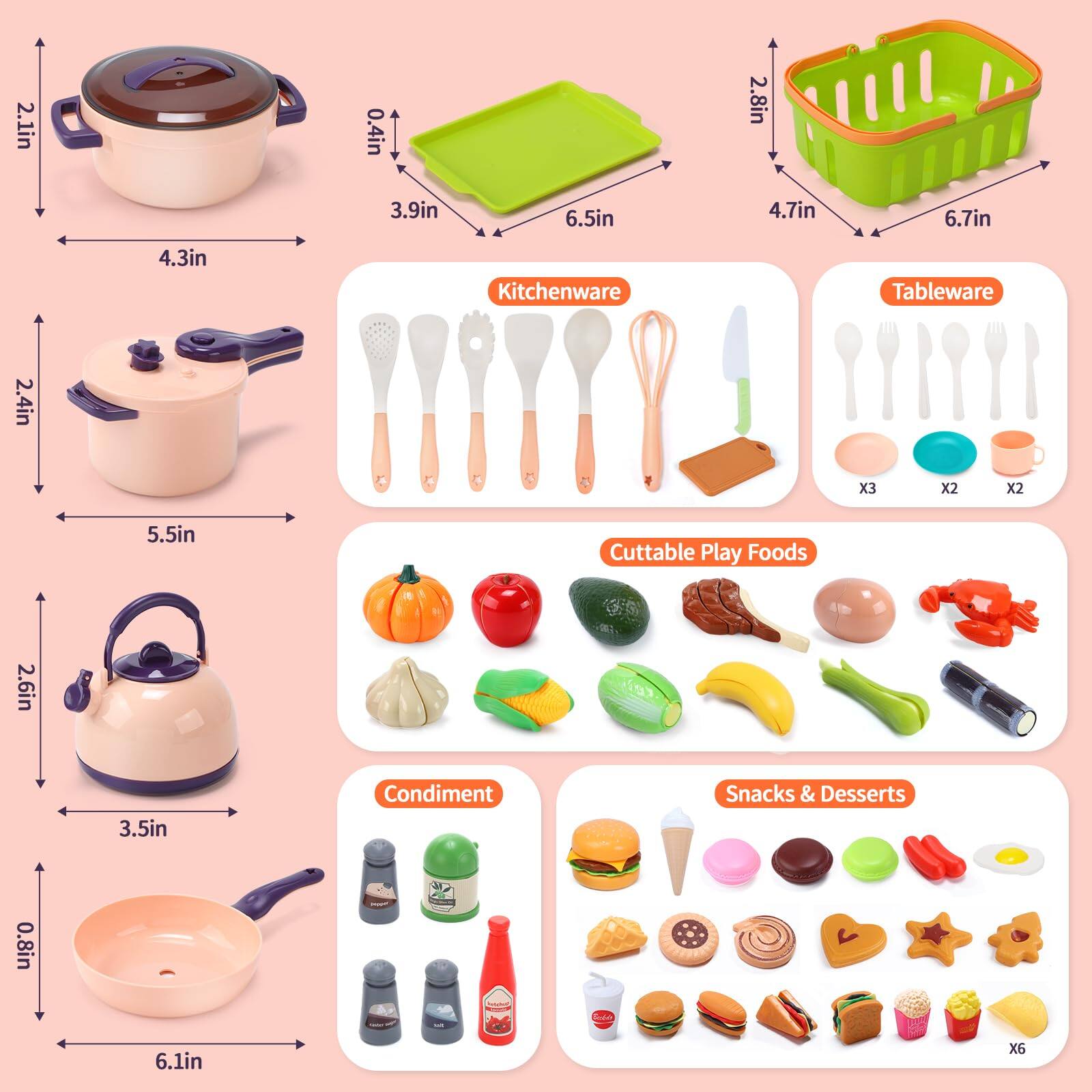 2.1in  
0.4in  
3.9in  
6.5in  
2.8in  
4.7in  
6.7in  
4.3in  
Kitchenware  
Tableware  
2.4in  
X3  
X2  
X2  
5.5in  
Cuttable Play Foods  
2.6in  
3.5in  
Condiment  
Snacks & Desserts  
0.8in  
E  
AUROFICIAL  
6.1in  
X6