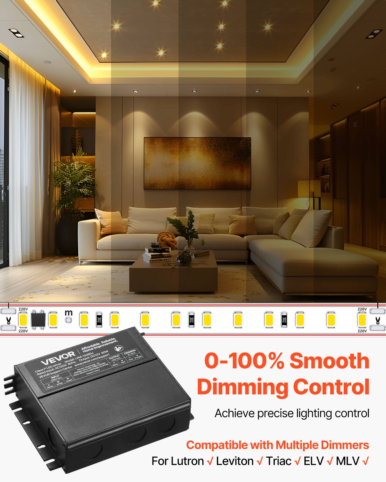 Sure, here is the corrected and grouped text:

---

**VEVOR**

- Affordable, reliable, and easy to install
- 220V AC Input
- 60W LED Driver
- Output: 12V 5A
- Compatible with Multiple Dimmers
- For Lutron, Leviton, Triac, ELV, MLV

**0-100% Smooth Dimming Control**

Achieve precise lighting control

Compatible with Multiple Dimmers

For Lutron, Leviton, Triac, ELV, MLV

---