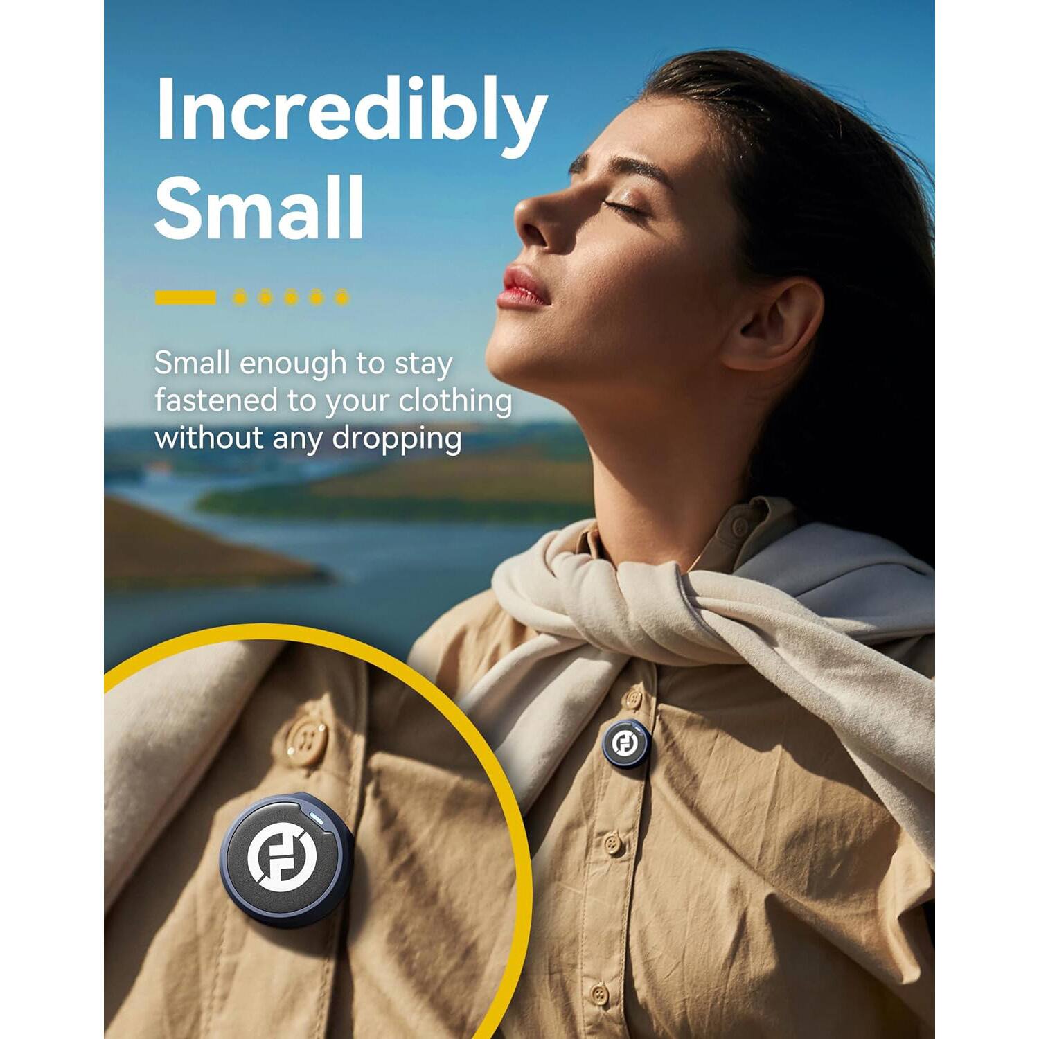 Incredibly Small

Small enough to stay fastened to your clothing without any dropping