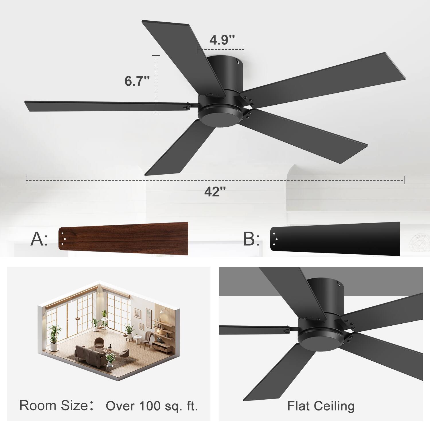 - Blade Length: 42"
- Blade Width: 6.7"
- Overall Height: 4.9"
- Room Size: Over 100 sq. ft.
- Ceiling Type: Flat Ceiling

A: Wooden Blade
B: Black Blade