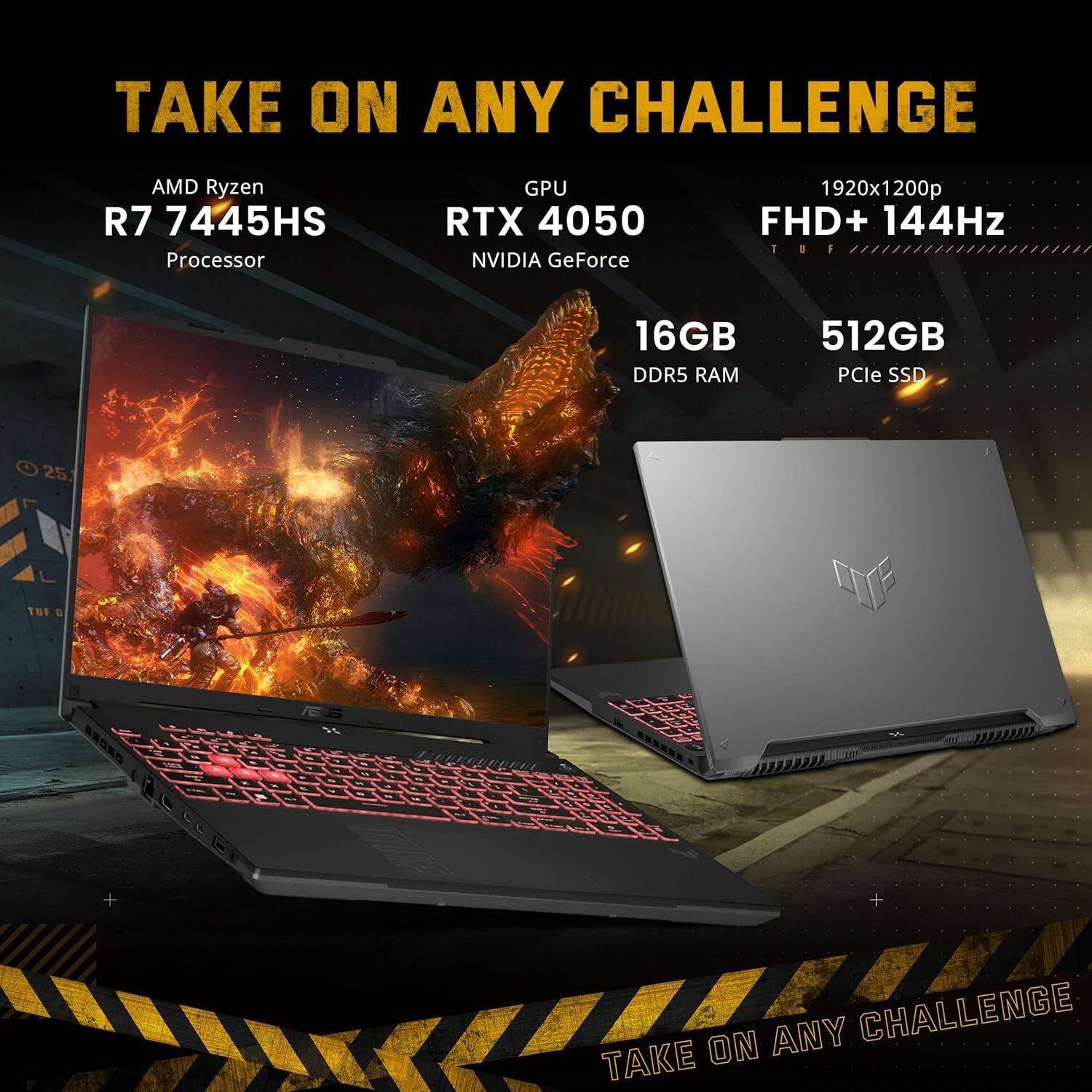 TAKE ON ANY CHALLENGE

AMD Ryzen R7 7445HS Processor  
GPU RTX 4050 NVIDIA GeForce  
1920x1200p FHD+ 144Hz  
16GB DDR5 RAM  
512GB PCIe SSD