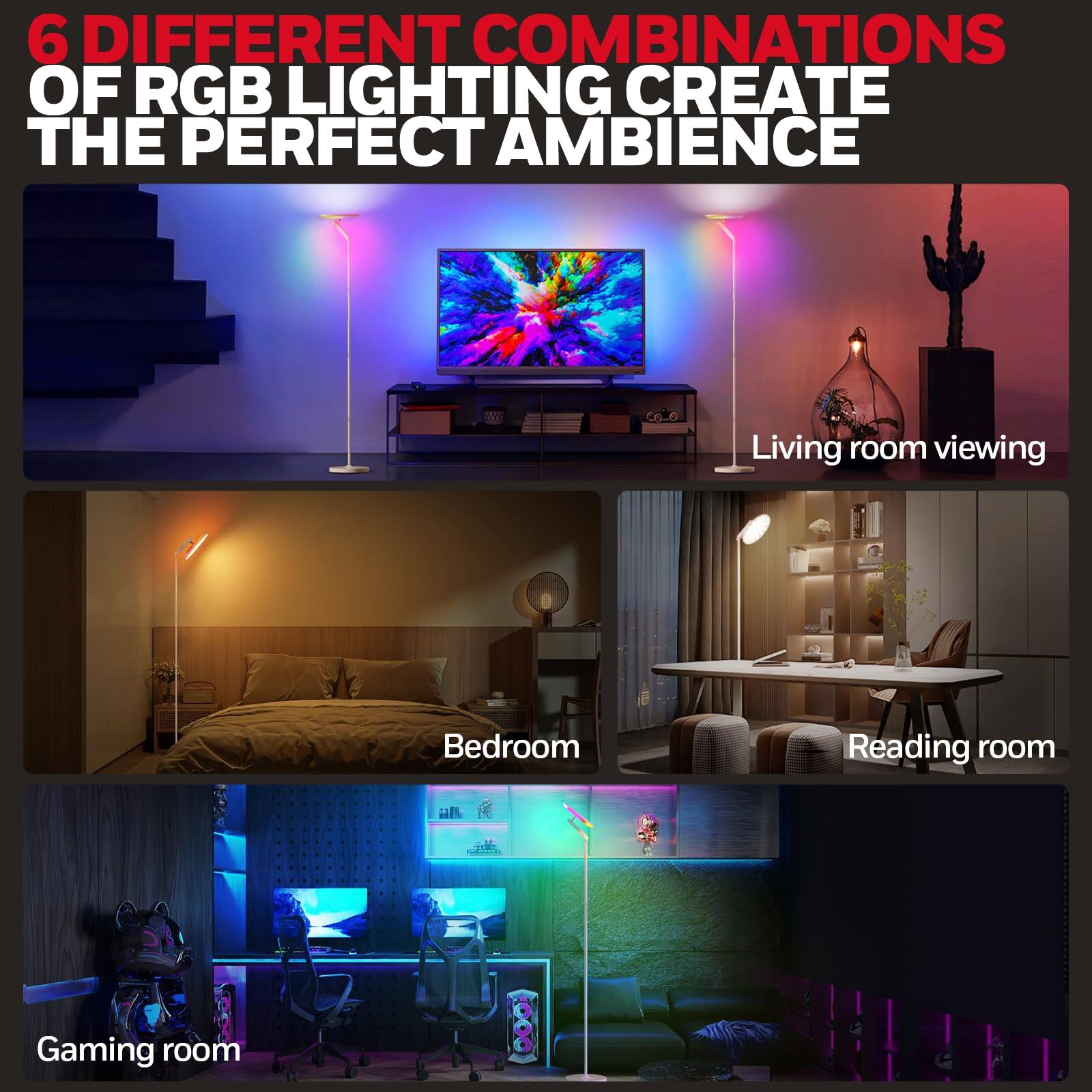6 Different Combinations of RGB Lighting Create the Perfect Ambience

- Living Room Viewing
- Bedroom
- Reading Room
- Gaming Room
